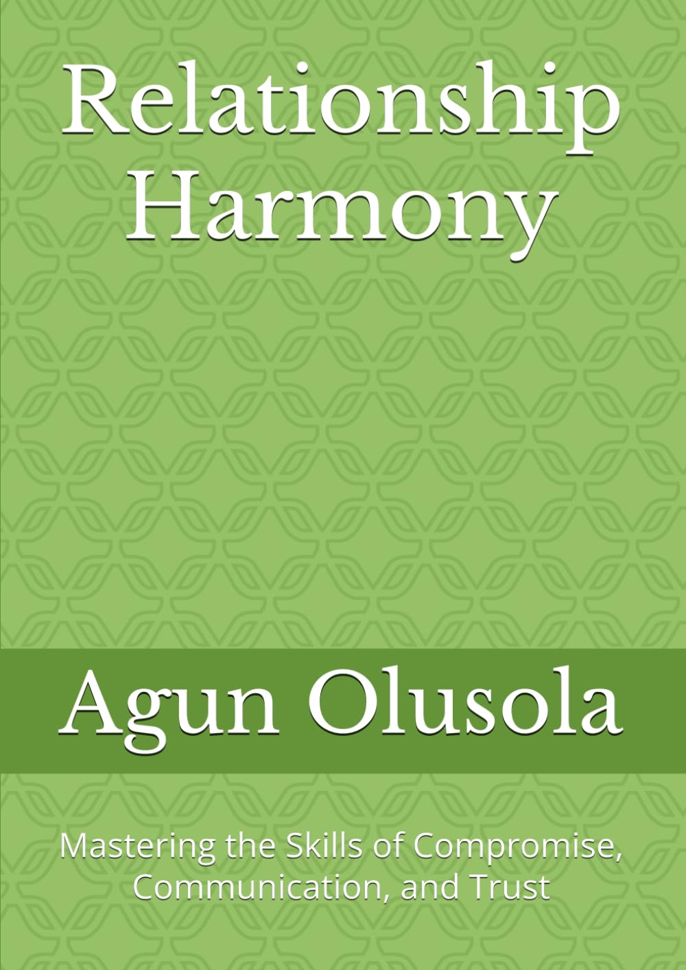 Relationship Harmony: Mastering the Skills of Compromise, Communication, and Trust