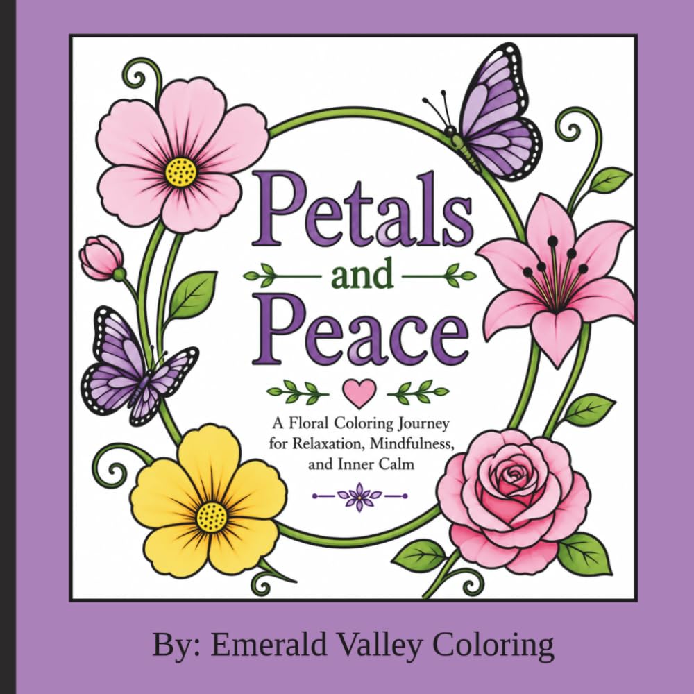 Petals and Peace: A Floral Coloring Journey for Relaxation, Mindfulness and Inner Calm