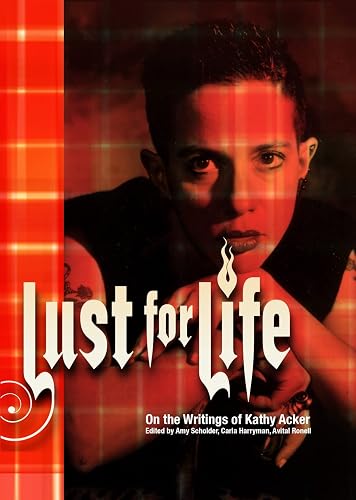 Lust For Life: On the Writings of Kathy Acker