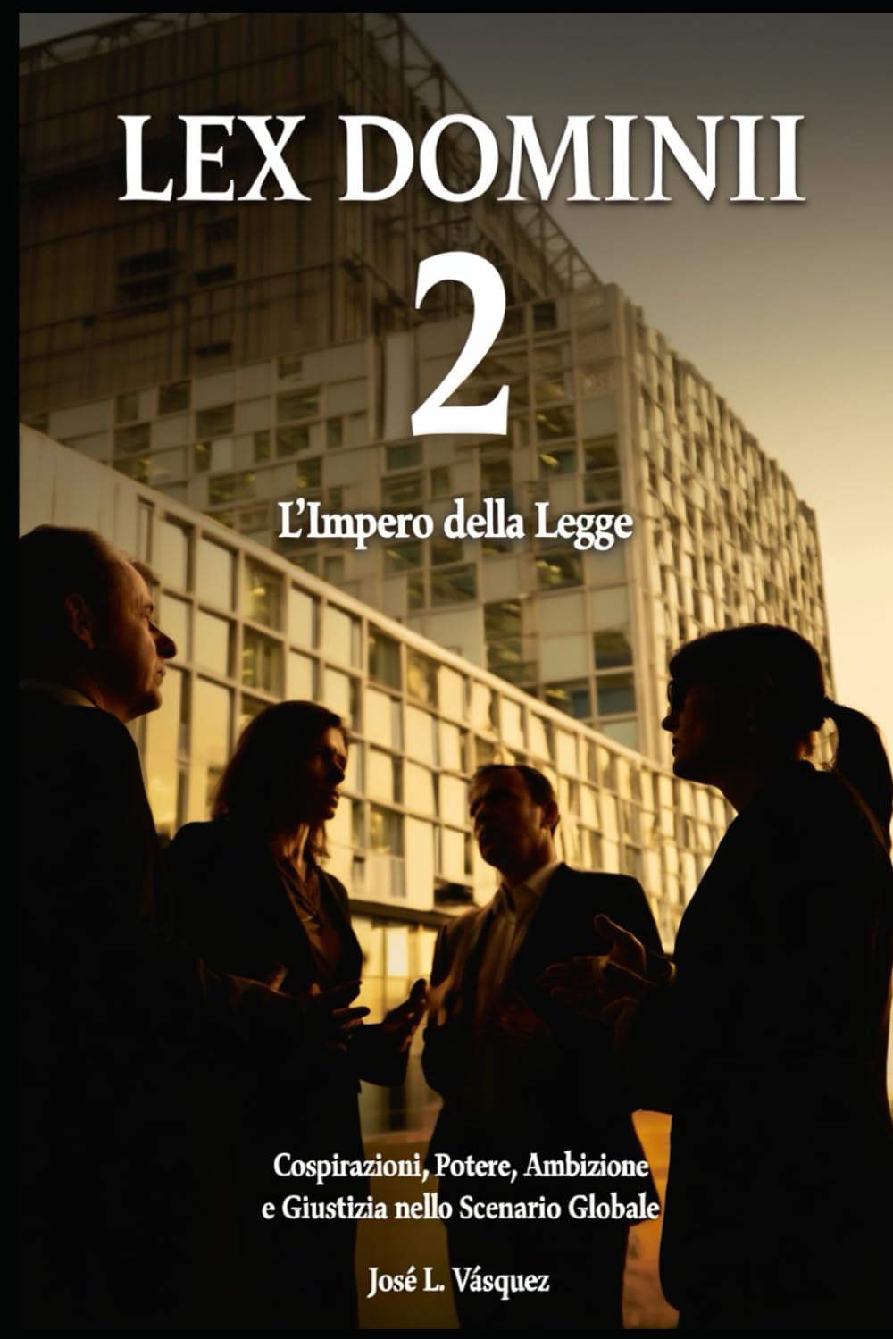LEX DOMINII 2: Lo Stato di diritto; Cospirazioni, potere, ambizione e giustizia sulla scena globale (Thriller legale, cospirazioni, udienze e ... ricerca di potere, romanticismo e passione .)