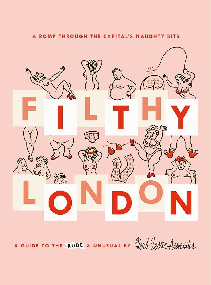 Filthy London: A romp through the capital's naughty bits