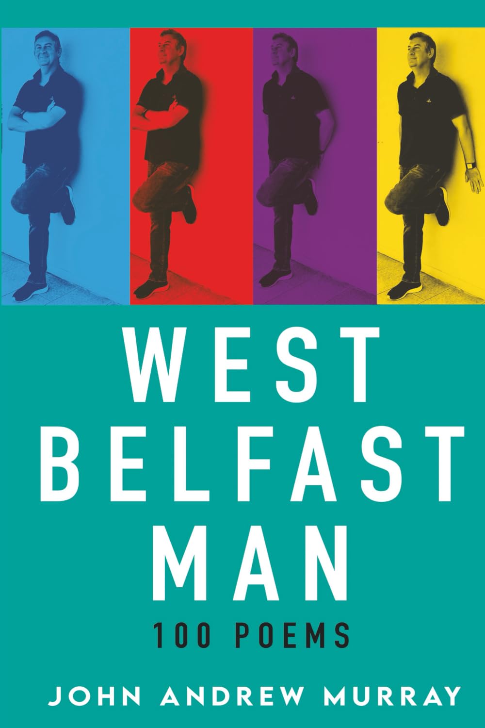 West Belfast Man: 100 Poems