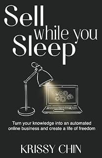 Sell while you Sleep: Turn your knowledge into an automated online business and create a life of freedom