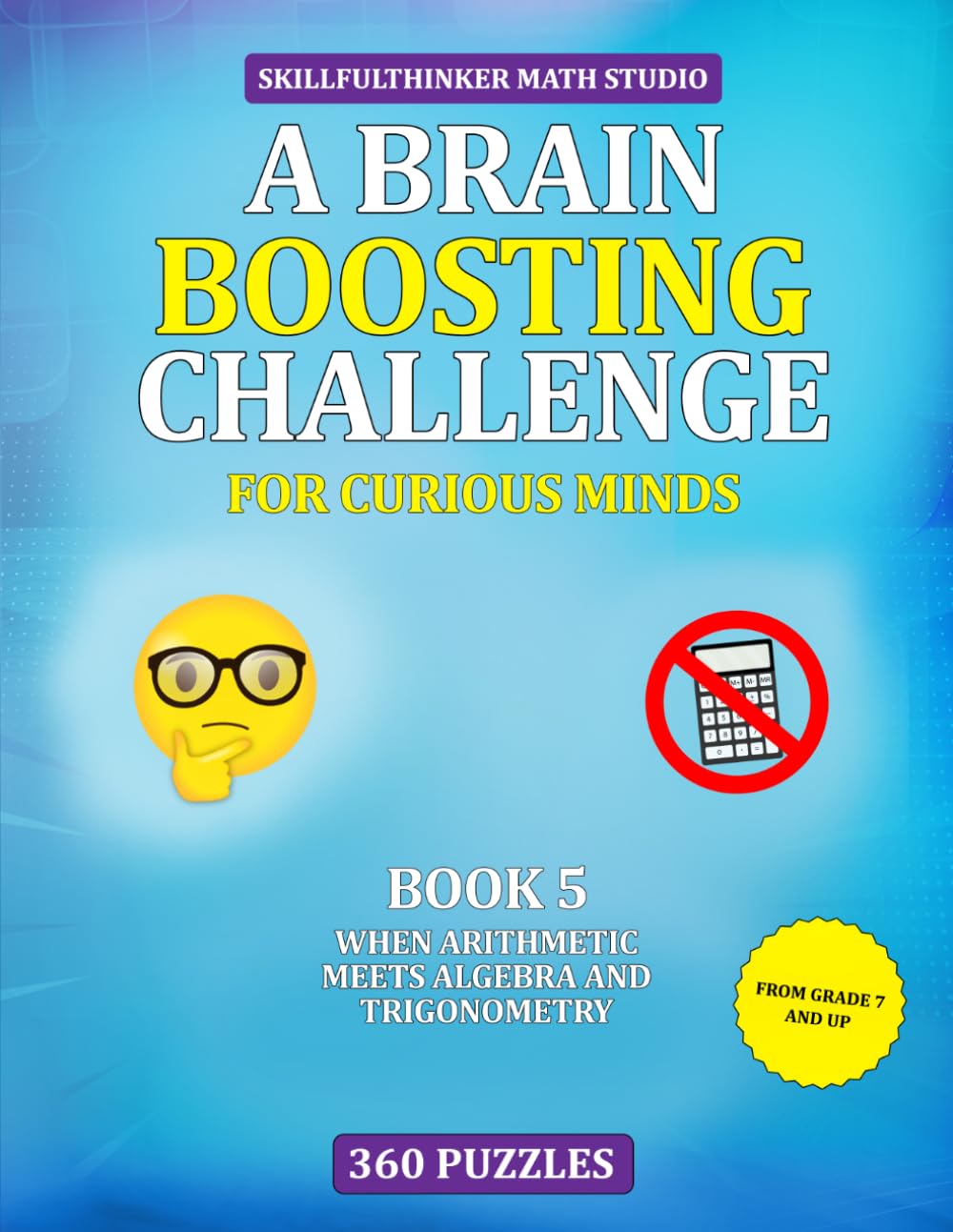 When Arithmetic Meets Algebra and Trigonometry: A Brain Boosting Challenge for Curious Minds | SkillfulThinker | 360 clever math puzzles with solutions | 8.5 by 11 inches | 46 pages