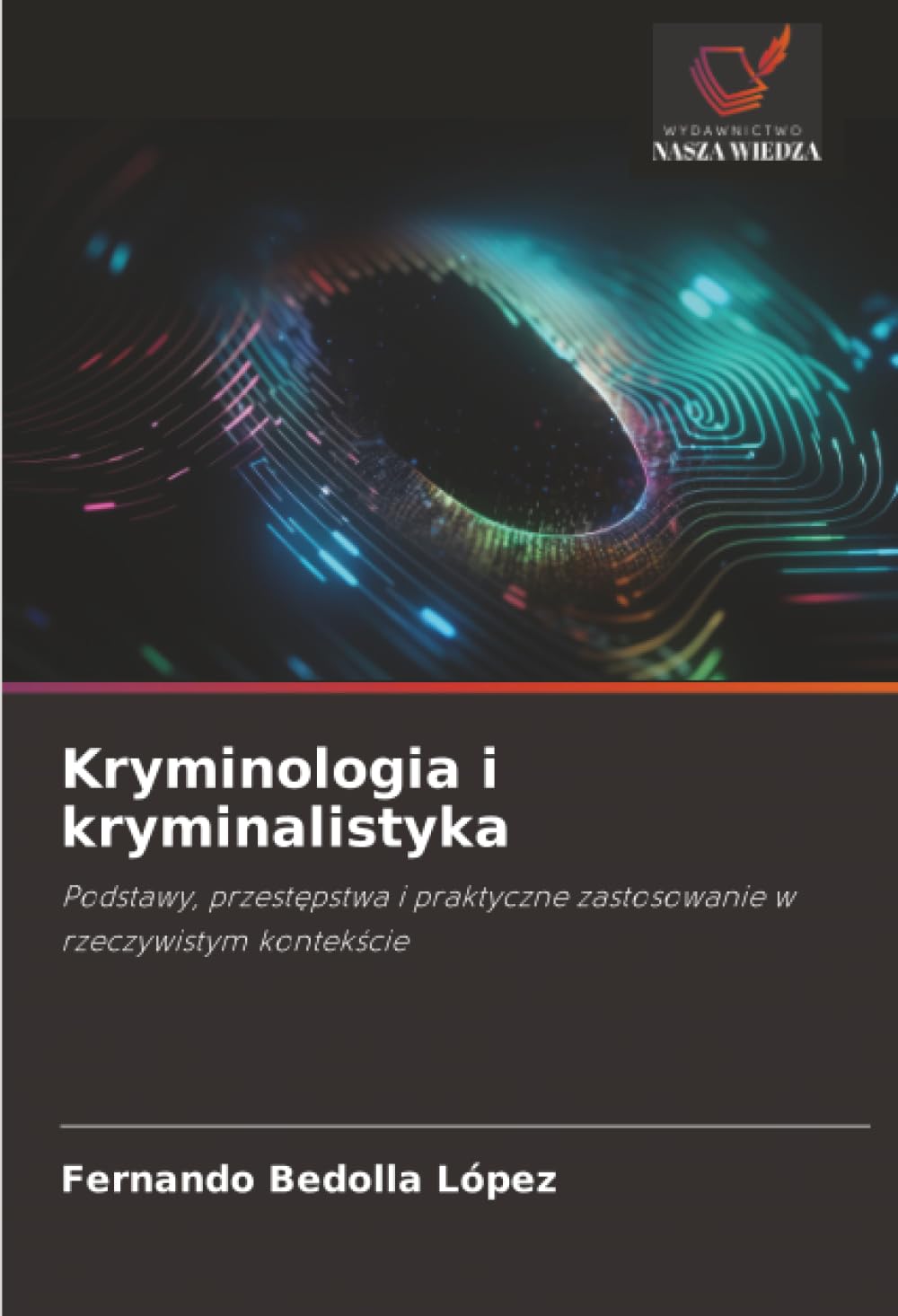 Kryminologia i kryminalistyka: Podstawy, przest¿pstwa i praktyczne zastosowanie w rzeczywistym kontek¿cie