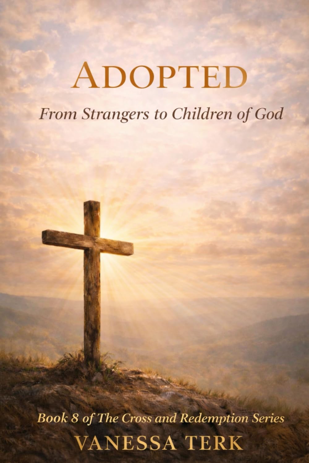 ADOPTED: From Strangers to Children of God (The Cross and Redemption Series)