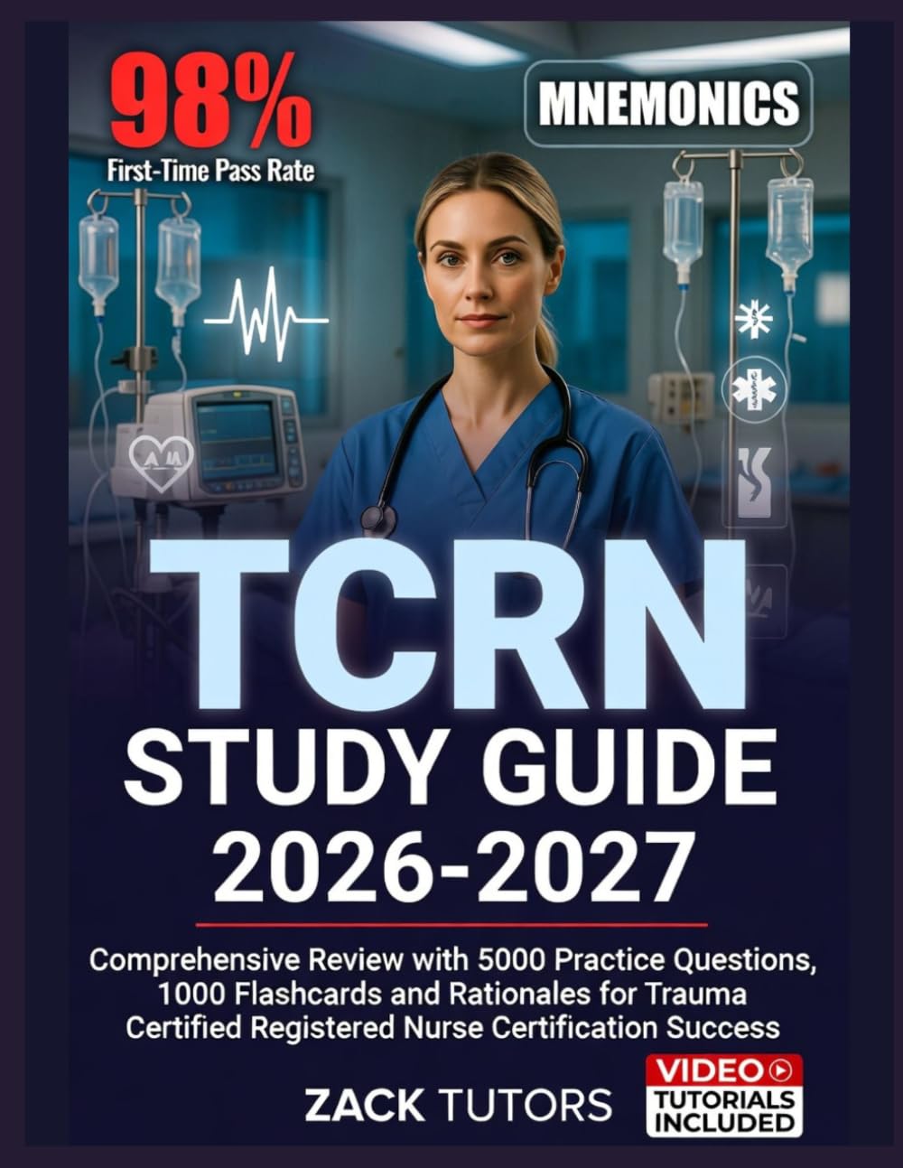 TCRN STUDY GUIDE 2026-2027: Comprehensive Review with 5000 Practice Questions, 1000 Flashcards and Rationales for Trauma Certified Registered Nurse Certification Success