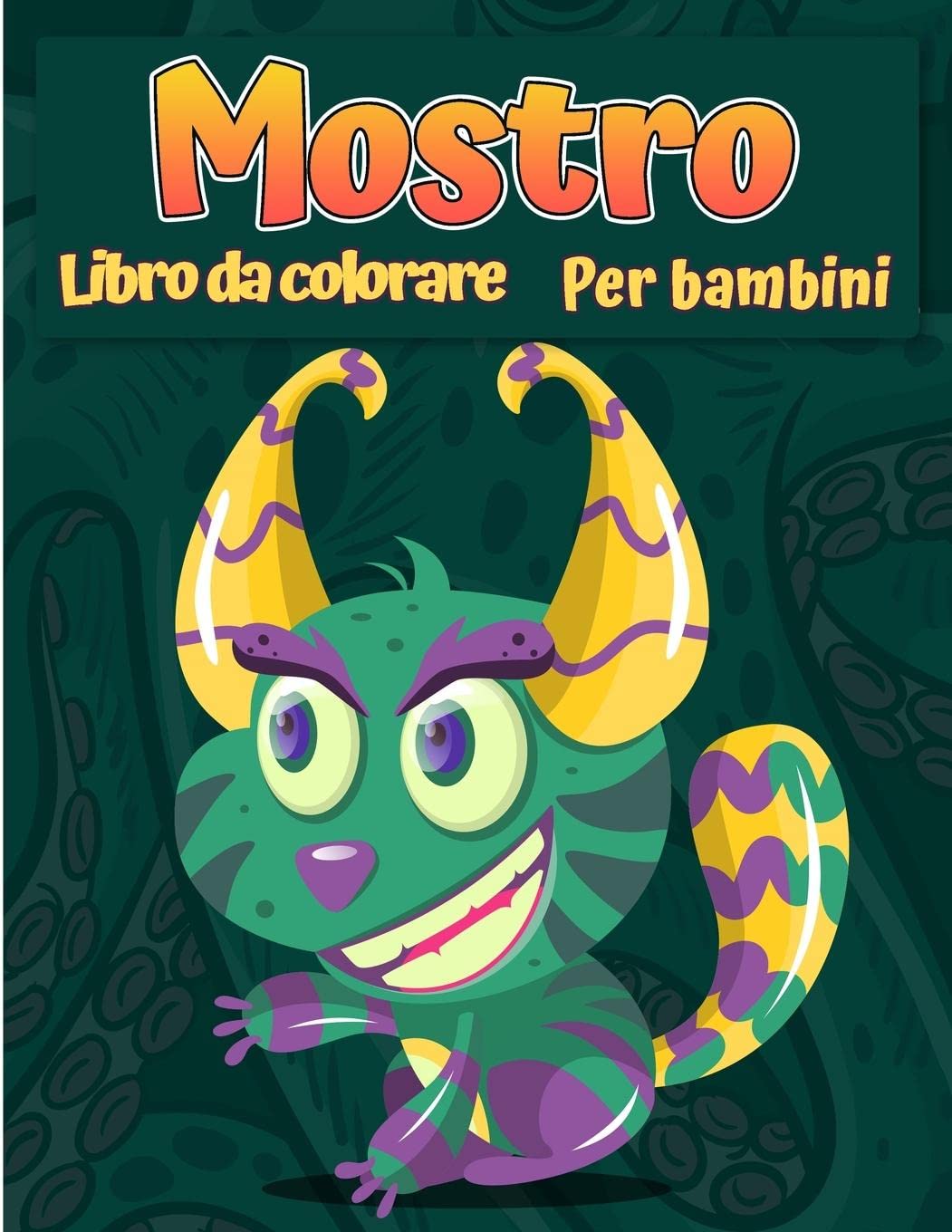 Mostri libro da colorare per bambini: Un libro di attività divertente Libro da colorare del mostro fresco, divertente e quirky per bambini tutte le età