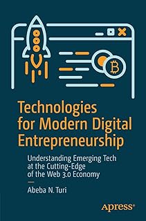 Technologies for Modern Digital Entrepreneurship: Understanding Emerging Tech at the Cutting-Edge of the Web 3.0 Economy