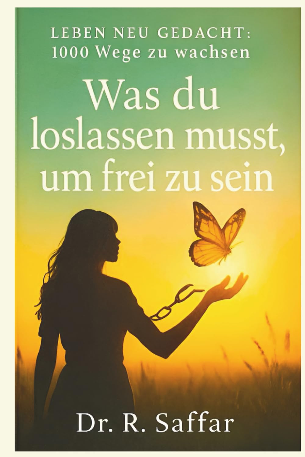 Was du loslassen musst, um frei zu sein: Über Vergangenes, Erwartungen und die Kunst des emotionalen Loslassens (Leben neu gedacht: 1000 Wege zu wachsen)