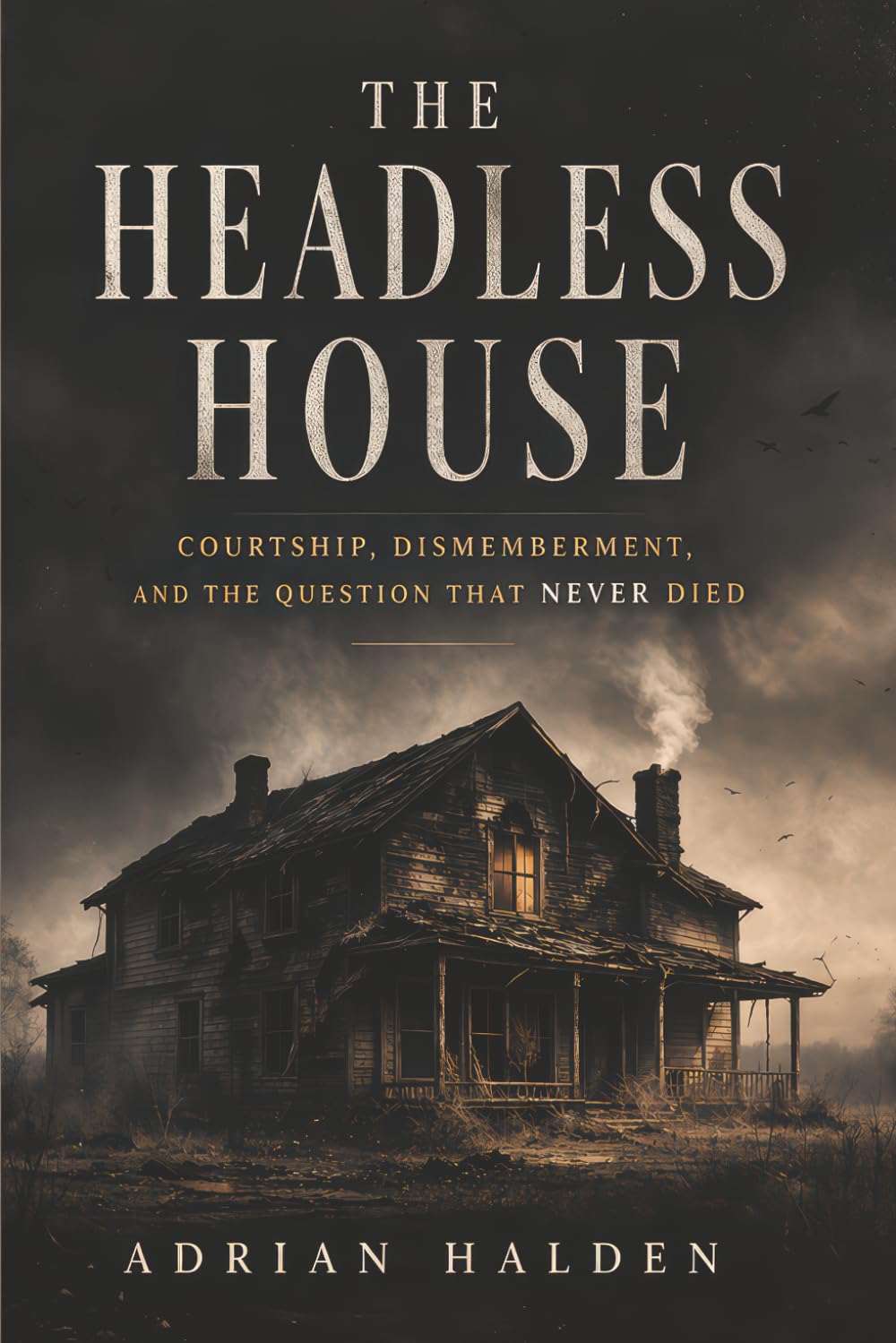 The Headless House: Courtship, Dismemberment, and the Question That Never Died