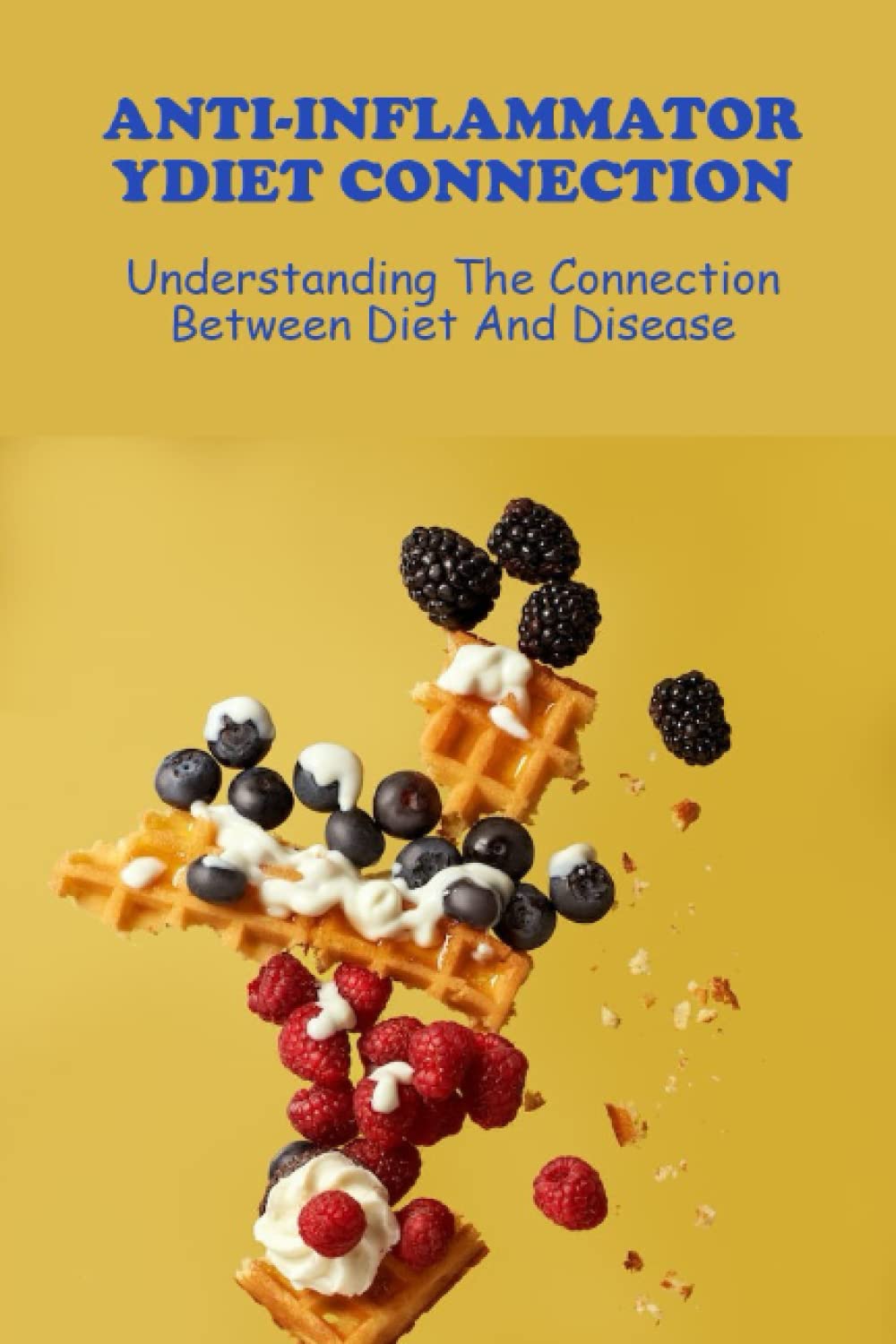 Anti-Inflammatory Diet Connection: Understanding The Connection Between Diet And Disease