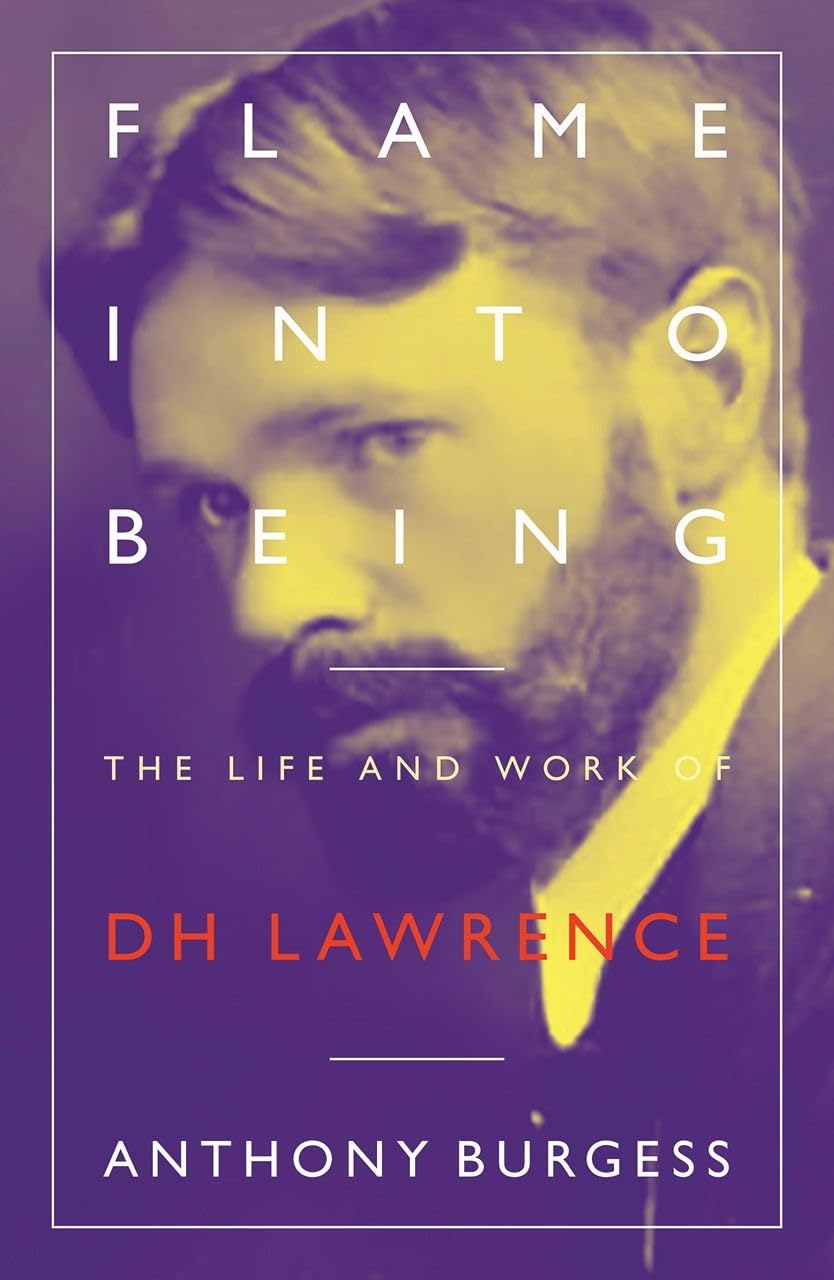 Flame Into Being: The Life and Work of D H Lawrence By Anthony Burgess
