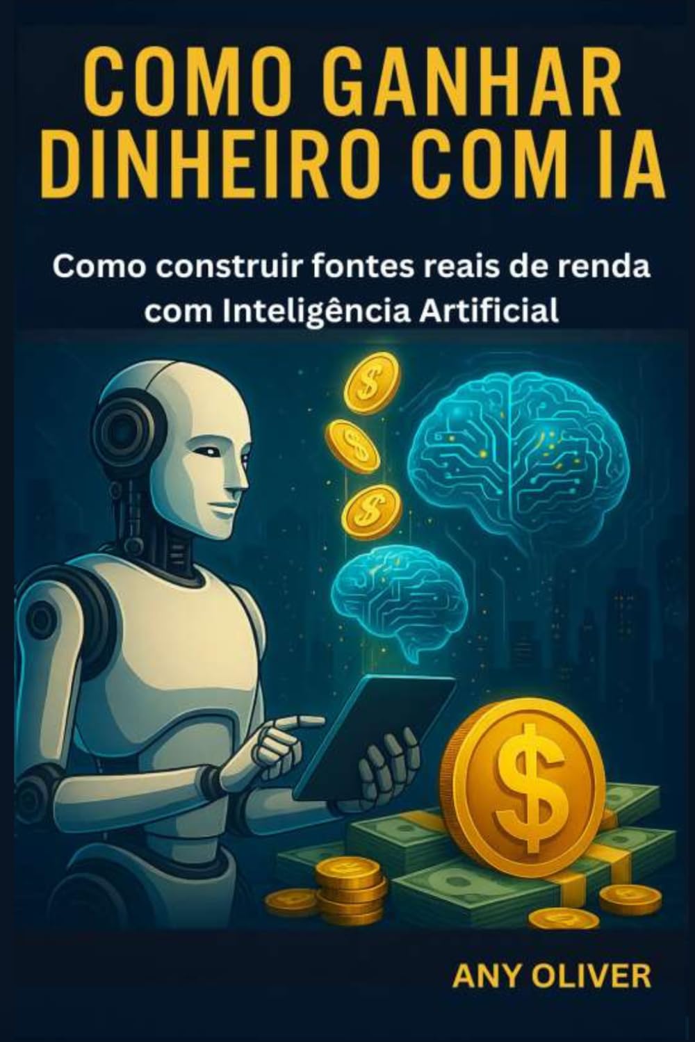 Como Ganhar Dinheiro com IA: Como construir fontes reais de renda com Inteligência Artificial