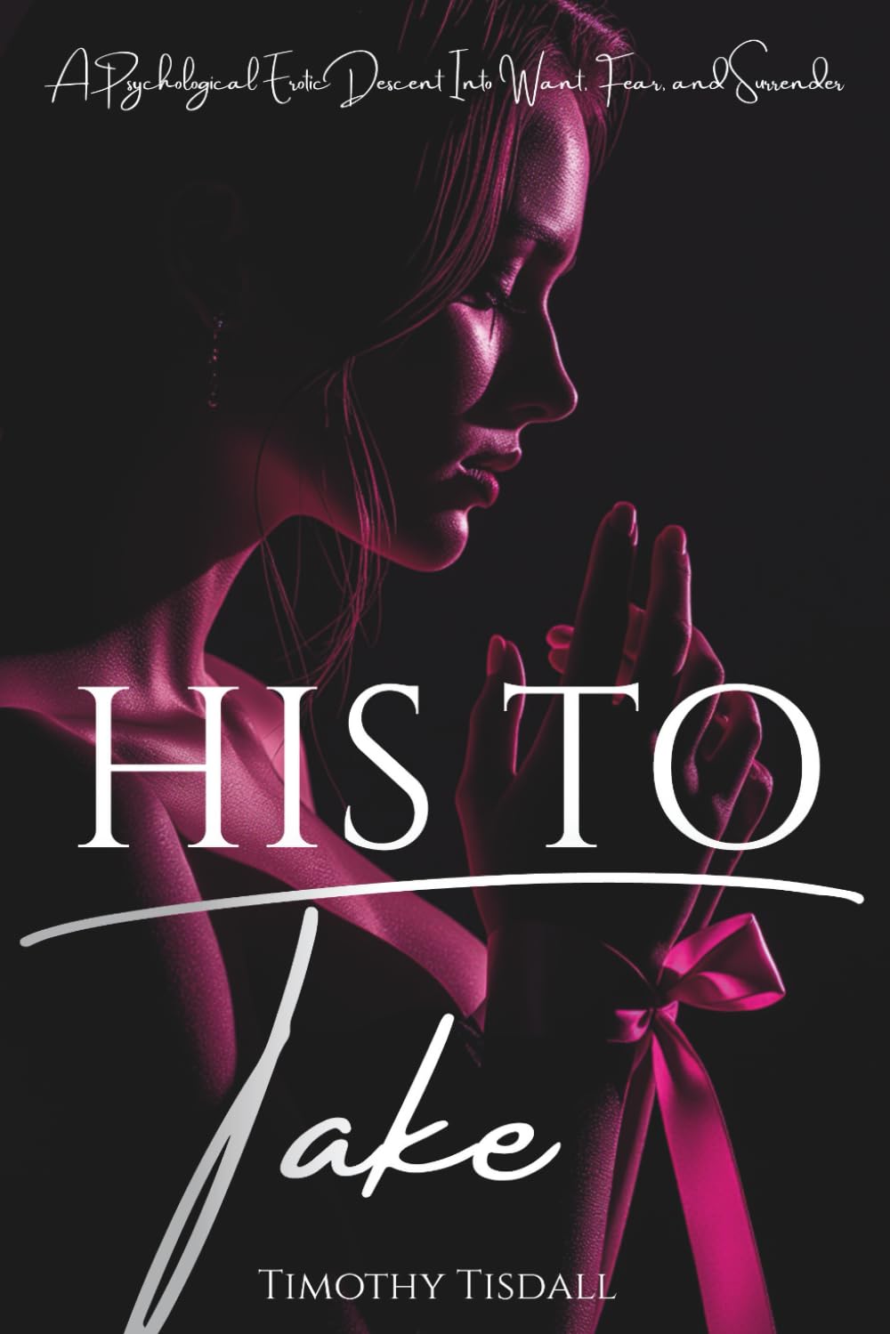 His to Take: Unbound Surrender To The Obsession