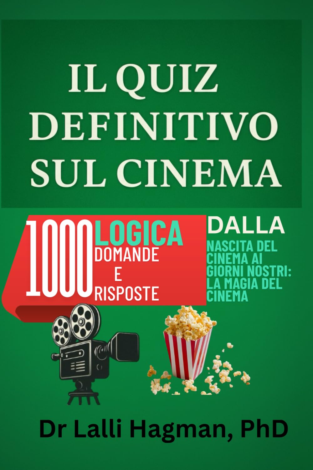 IL QUIZ DEFINITIVO SUL CINEMA: 1000 Logica Domande E Risposte Dalla Nascita Del Cinema Ai Giorni Nostri: La Magia Del Cinema