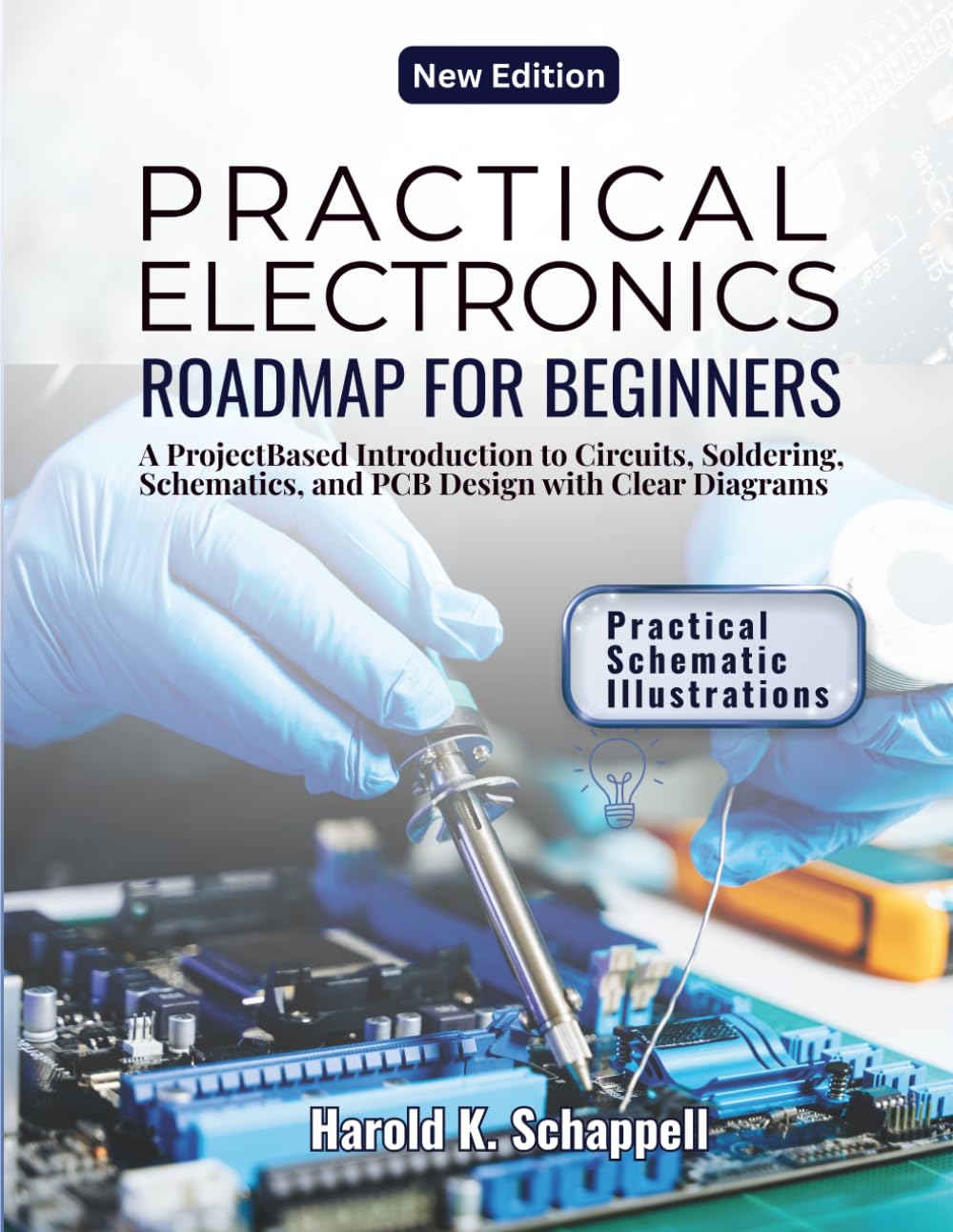 PRACTICAL ELECTRONICS ROADMAP FOR BEGINNERS: A Project Based Introduction to Circuits, Soldering, Schematics, and PCB Design with Clear Diagrams