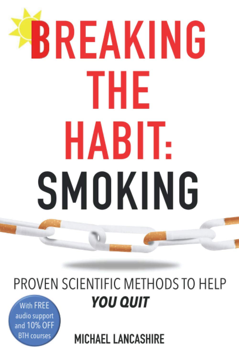 Breaking the Habit: Smoking: Proven scientific methods to help you quit