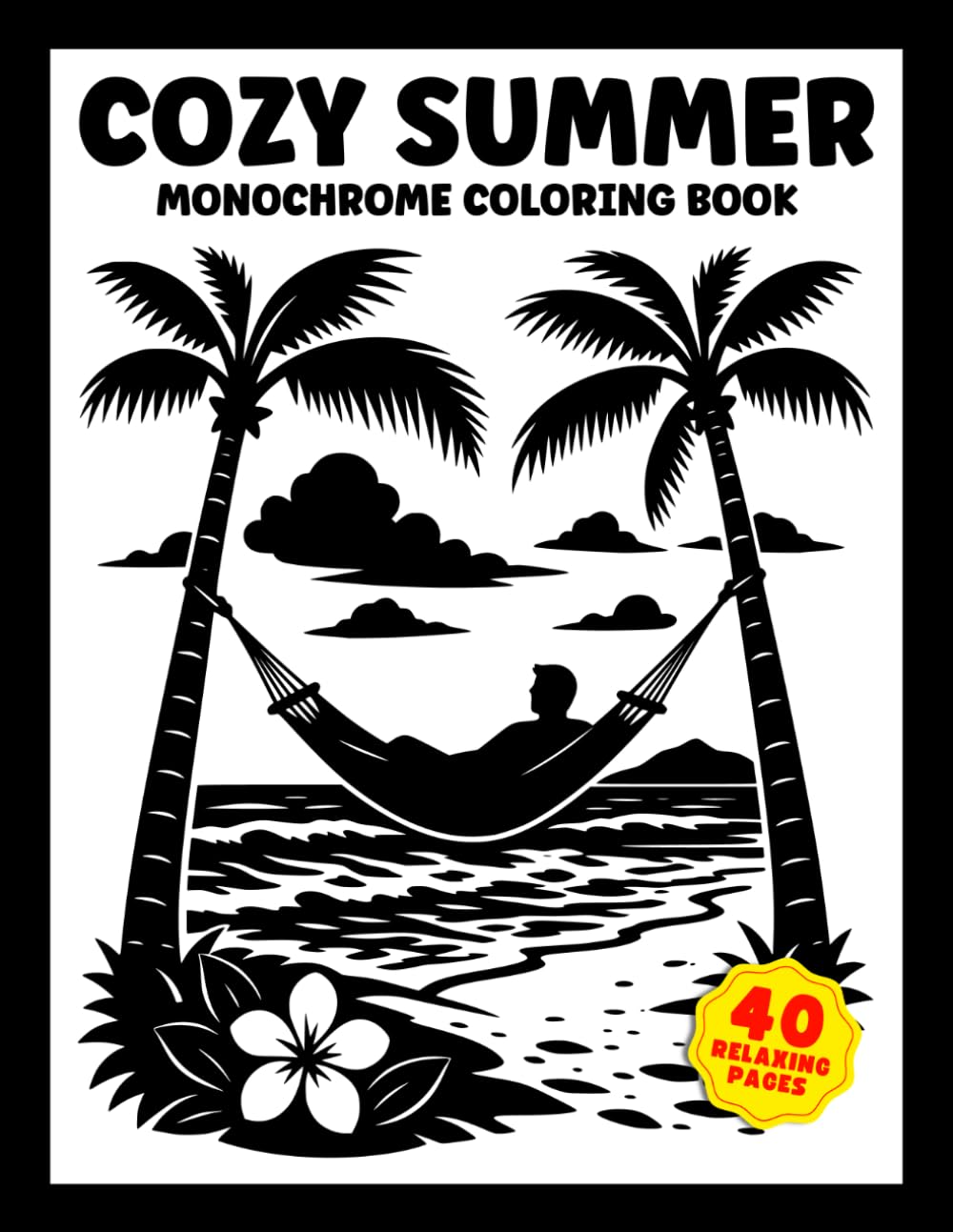 Cozy Summer: Monochrome Coloring Book for Adults and Teens Featuring 40 Fun Summer Designs for Stress Relief and Relaxation