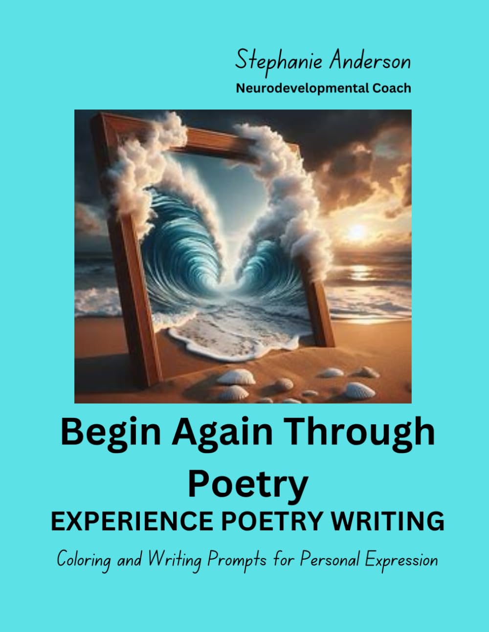 Begin Again Through Poetry: Experience Poetry / Coloring and Writing for Personal Expression