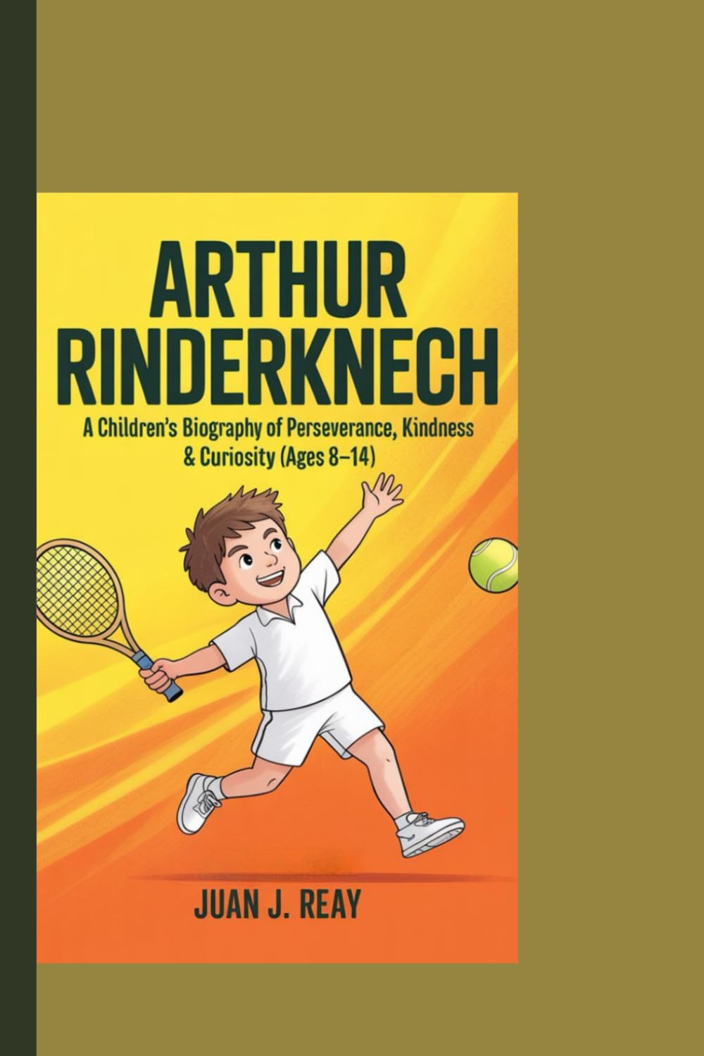 ARTHUR RINDERKNECH: A Children’s Biography of Perseverance, Kindness & Curiosity.