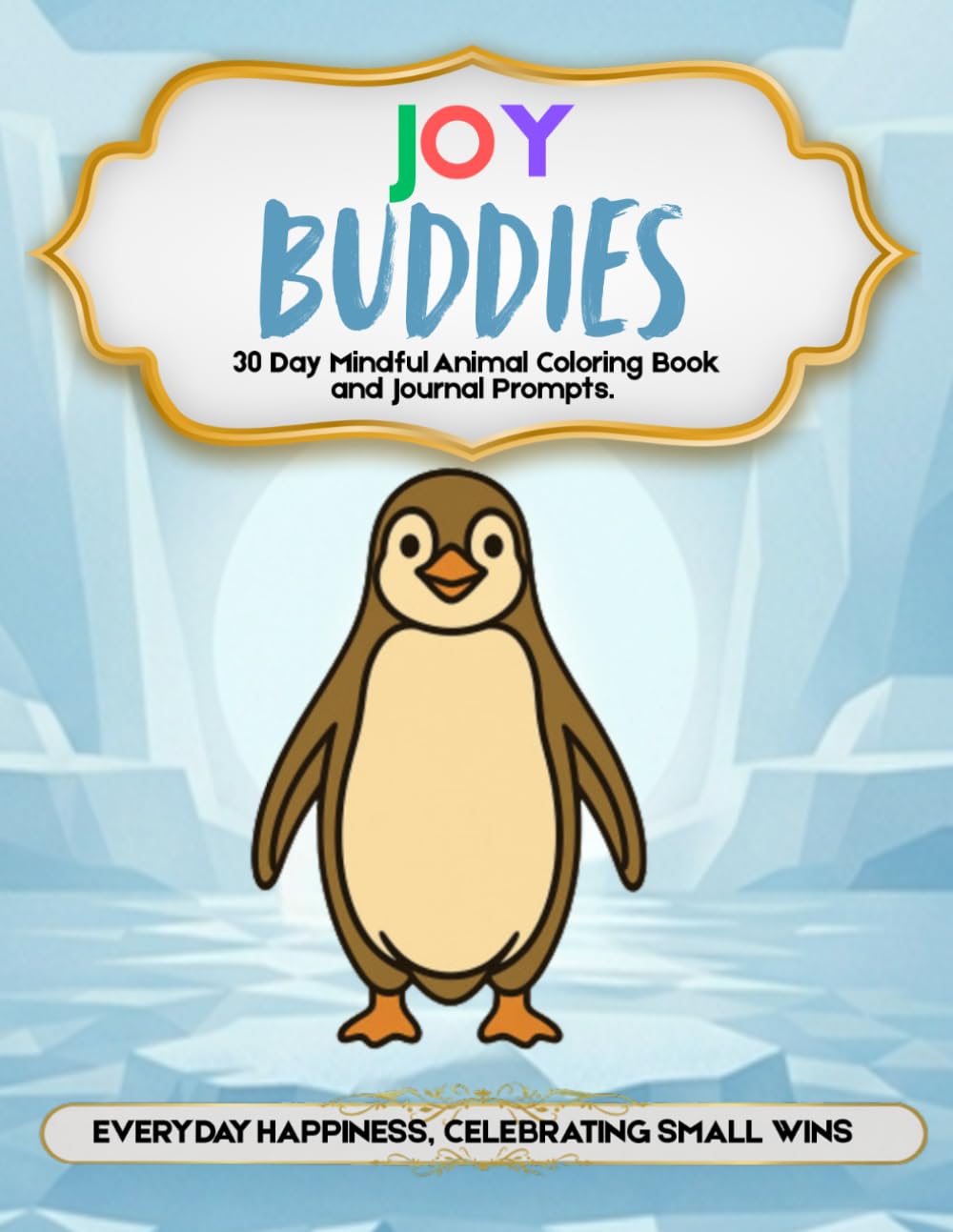 Joy Buddies: 30 Day Mindful Animal Coloring Book and Journal Prompts about Everyday Happiness, Celebrating Small Wins