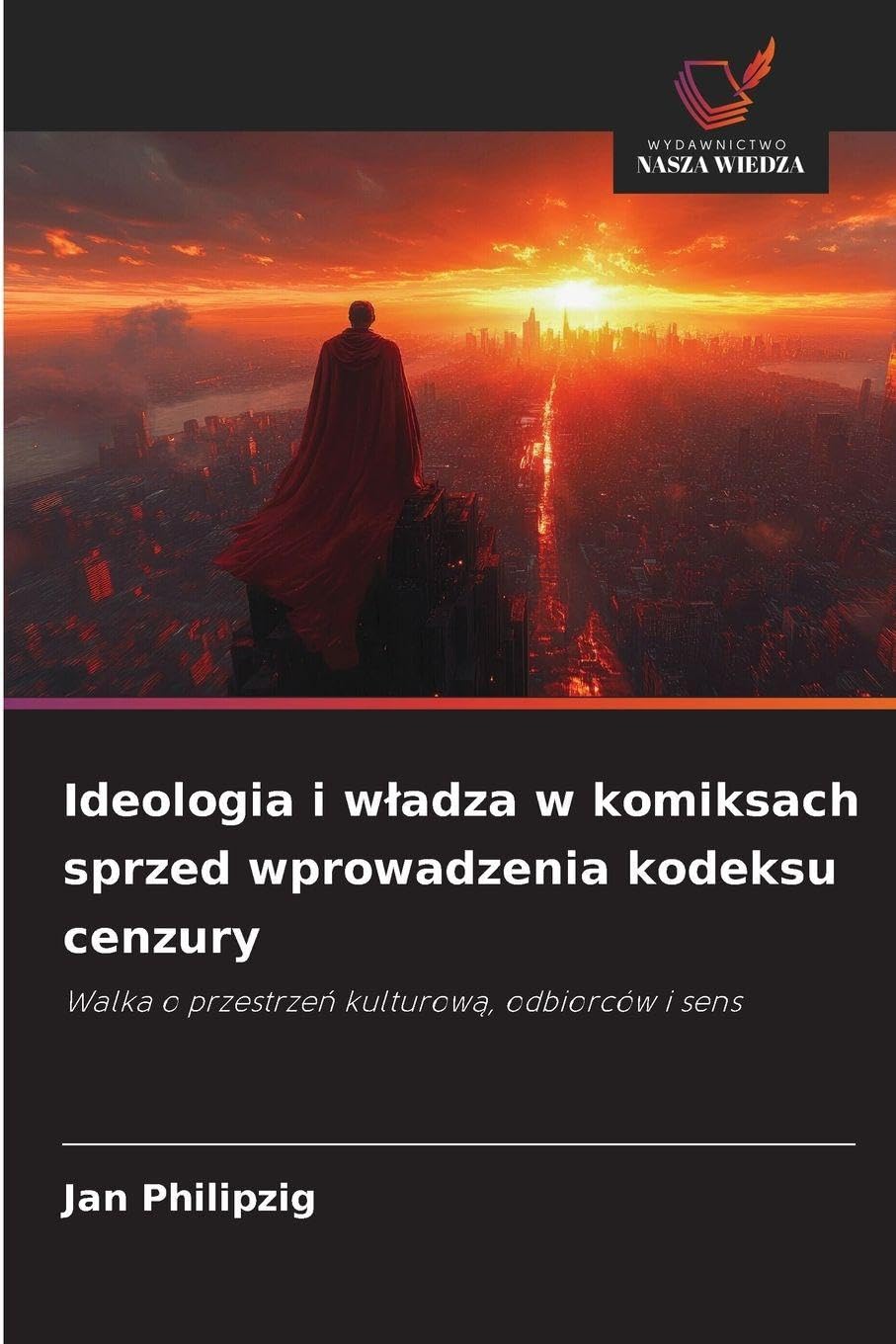 Ideologia i w¿adza w komiksach sprzed wprowadzenia kodeksu cenzury: Walka o przestrze¿ kulturow¿, odbiorców i sens