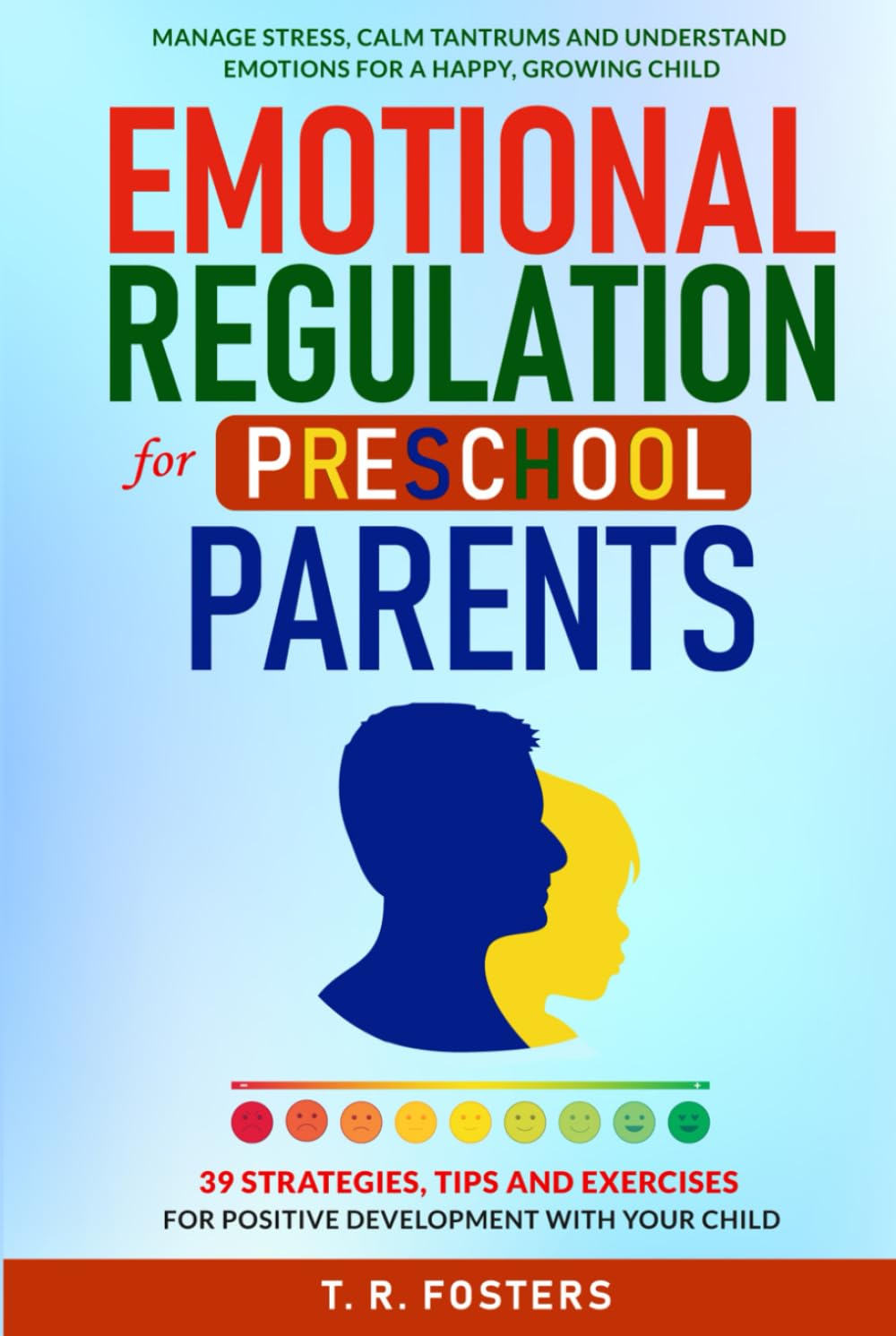 Emotional Regulation for Preschool Parents: 39 Strategies, Tips and Exercises for Positive Development with Your Child. Manage Stress, Calm Tantrums ... a Happy, Growing Child (Positive Parenting)
