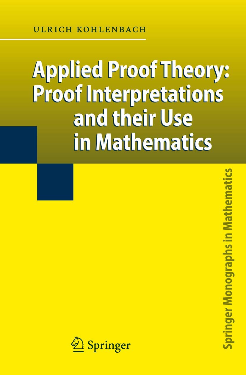 Applied Proof Theory: Proof Interpretations and their Use in Mathematics (Springer Monographs in Mathematics)