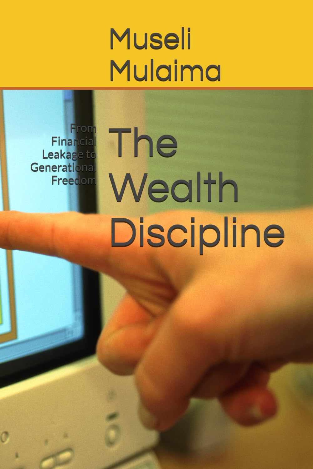 The Wealth Discipline: From Financial Leakage to Generational Freedom
