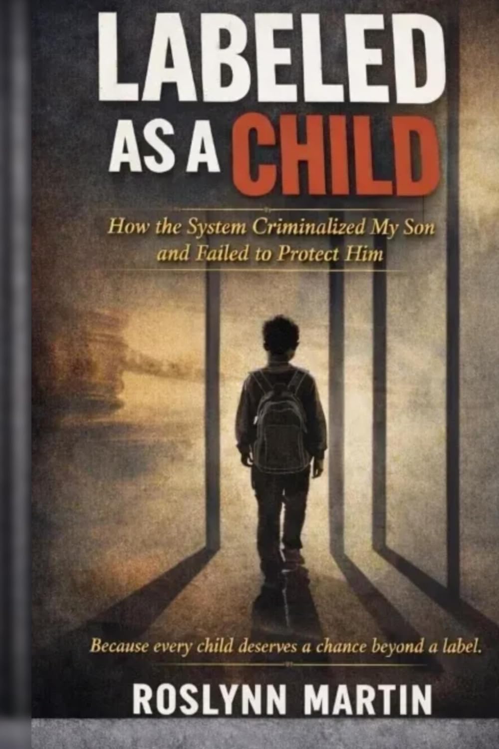 Labeled as a Child: How the System Crimialized My Son and Failed to Protect him