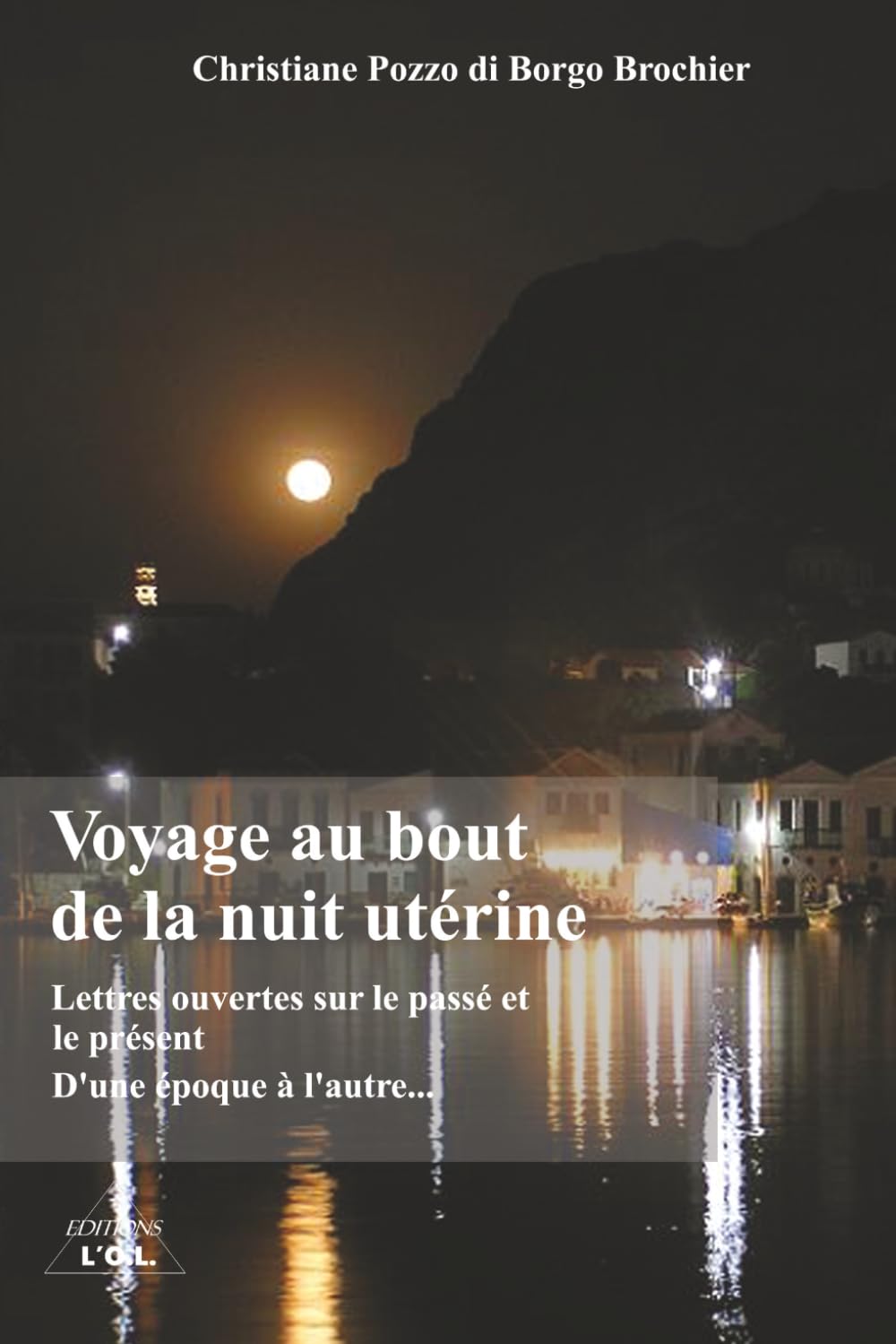 Voyage au bout de la nuit utérine - suivi de Lettres ouvertes sur le passé et D'une époque à l'autre...