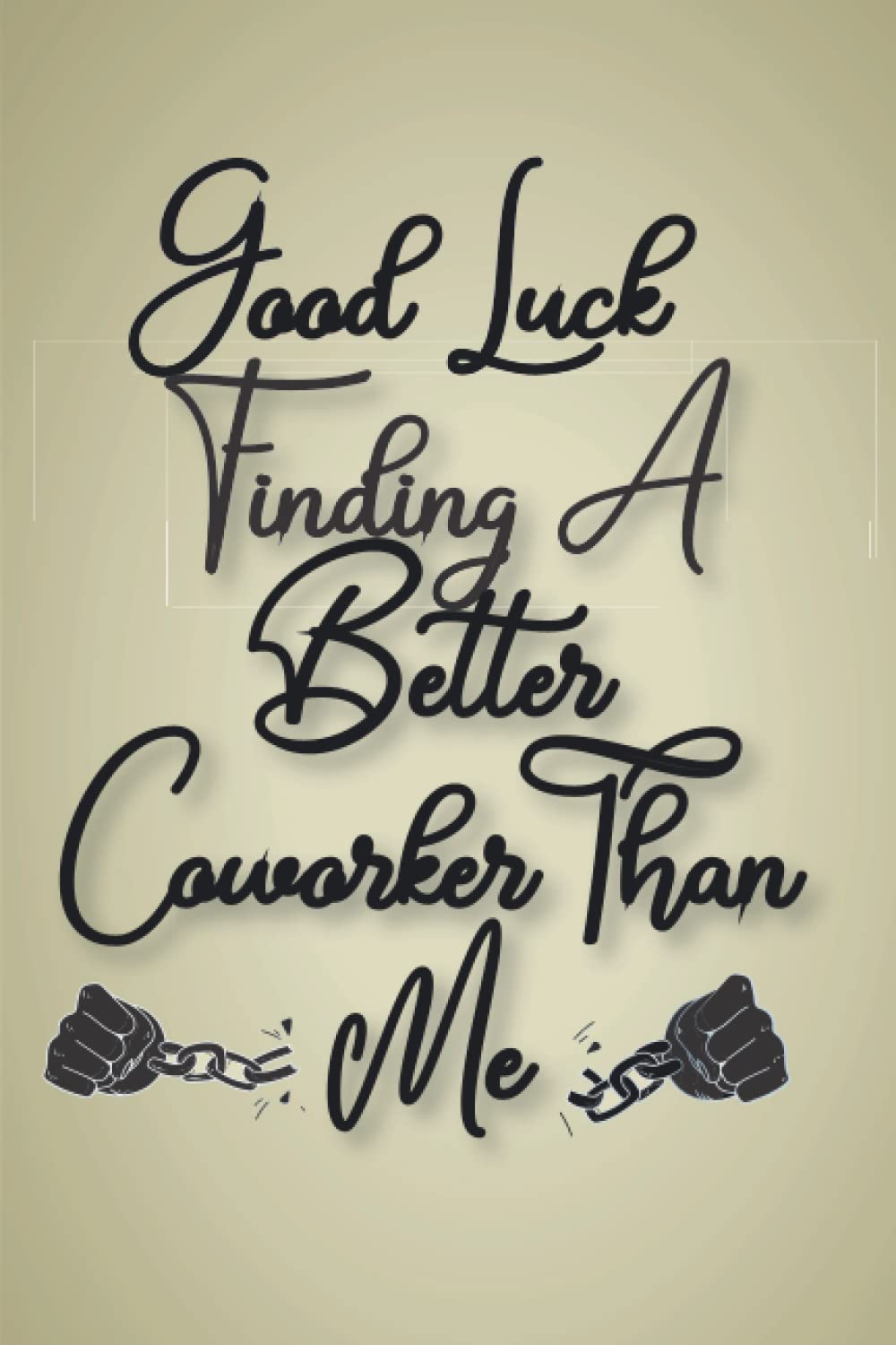 Good Luck Finding A Better Coworker Than Me: Funny Gag Coworker Appreciation Gift Notebook journal, Blank Lined Notebook Gift (6x9 Lined 120 Pages ) Paperback – 14 Mar. 2022