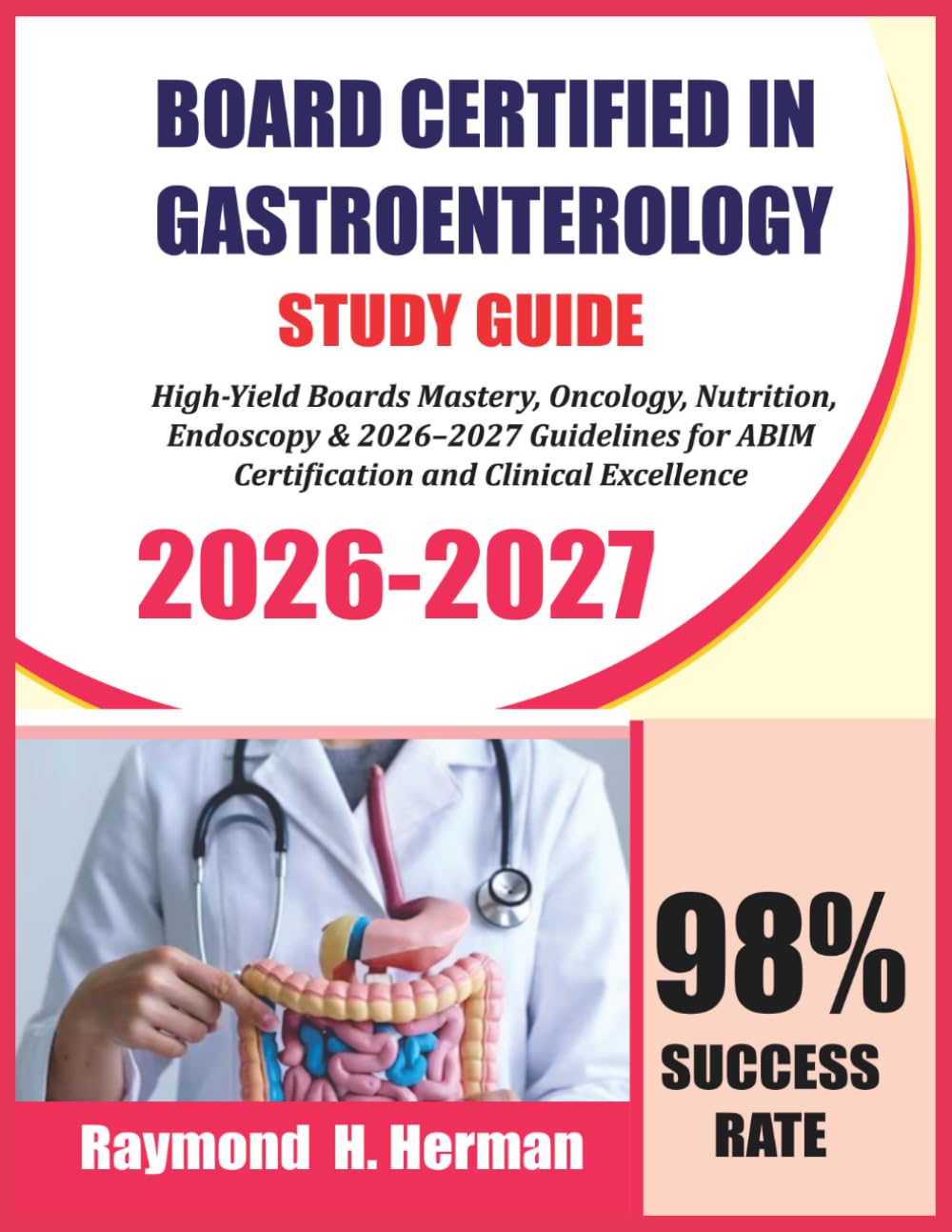 Board Certified in Gastroenterology Study Guide 2026-2027: High-Yield Boards Mastery, Oncology, Nutrition, Endoscopy & 2026–2027 Guidelines for ABIM Certification and Clinical Excellence