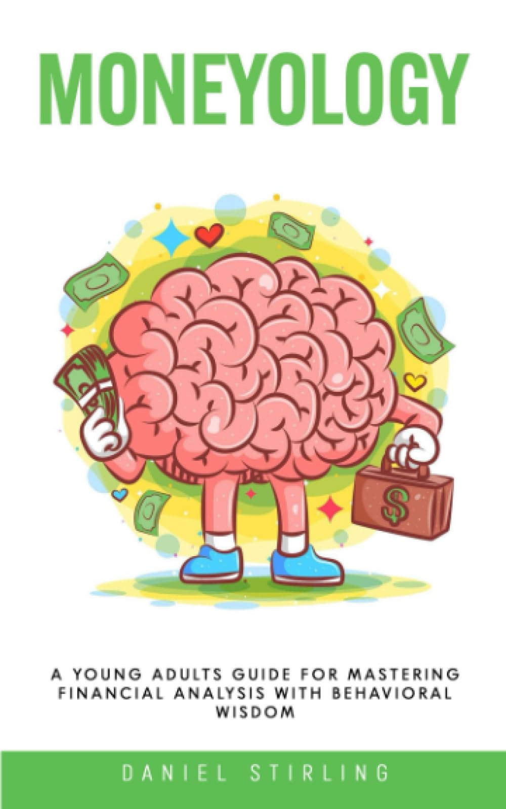 Moneyology: A Young Adults Guide For Mastering Financial Analysis with Behavioral Wisdom