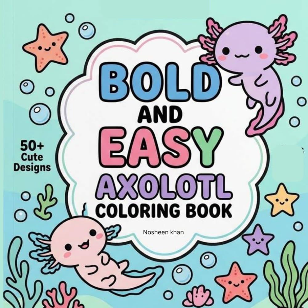 Bold and Easy Axolotl Coloring Book: Cute and Simple Undersea Creatures Coloring Pages for Toddlers, Kids, and Beginners