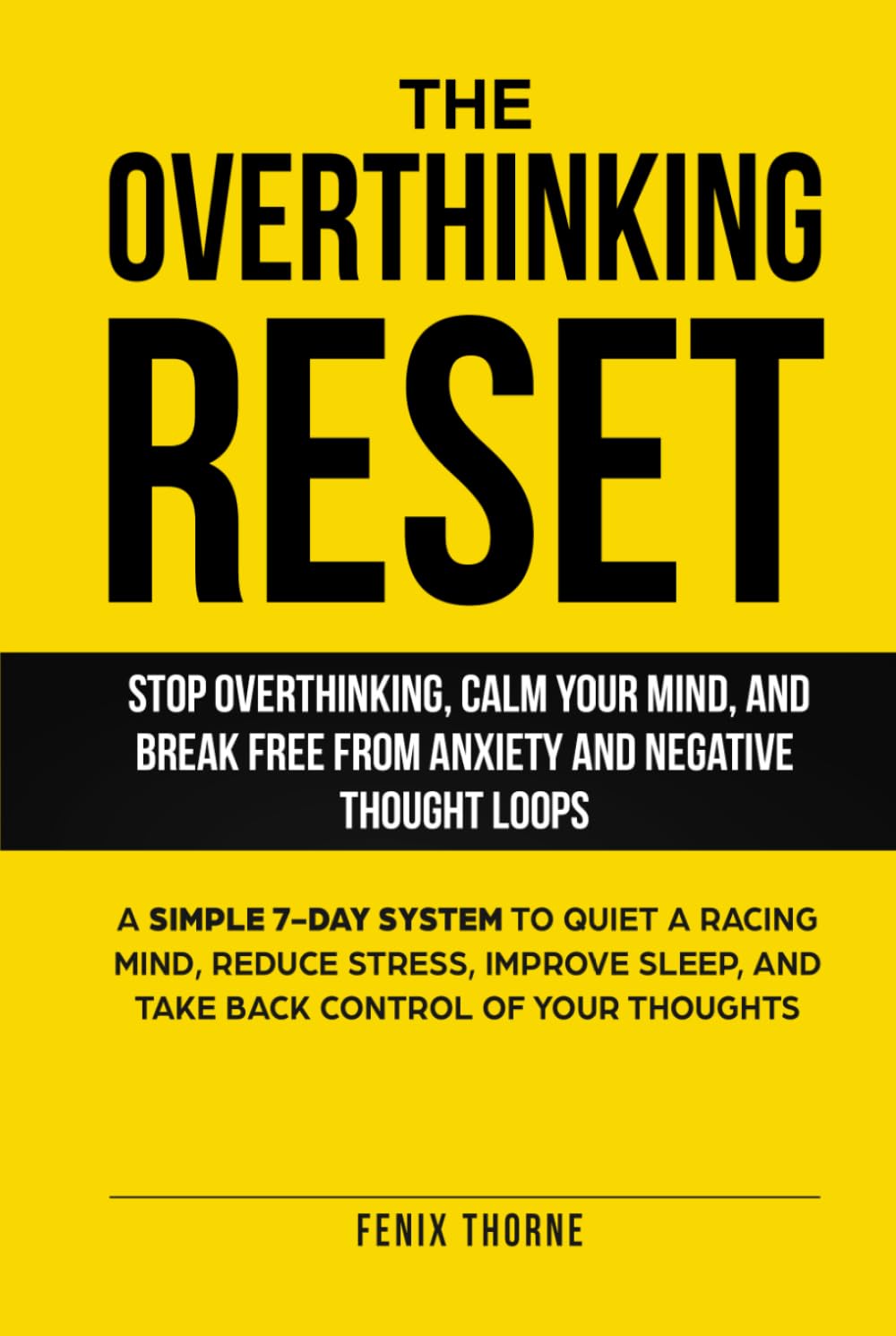 The Overthinking Reset: Stop Overthinking, Calm Your Mind, And Break Free From Anxiety And Negative Thought Loops: A Simple 7-Day System To Quiet A ... Back Control Of Your Thoughts (Reset Series)