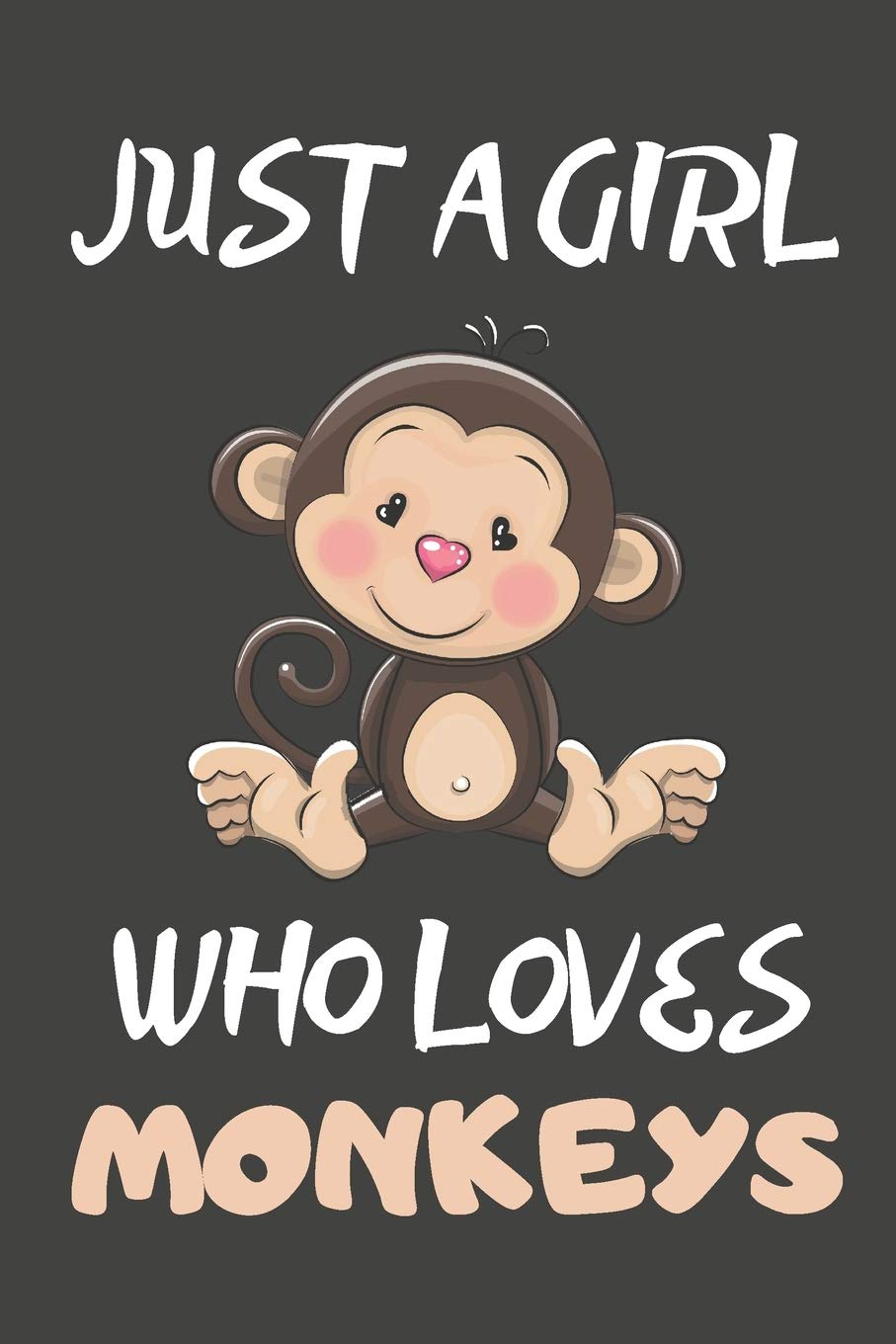 Just A Girl Who Loves Monkeys: Monkey Gifts Lined Notebooks, Journals, Planners and Diaries to Write In | For Monkey Lovers