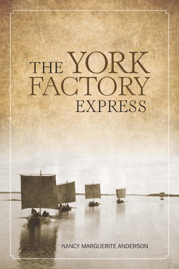 York Factory Express, The: Fort Vancouver to Hudson Bay, 1826-1849