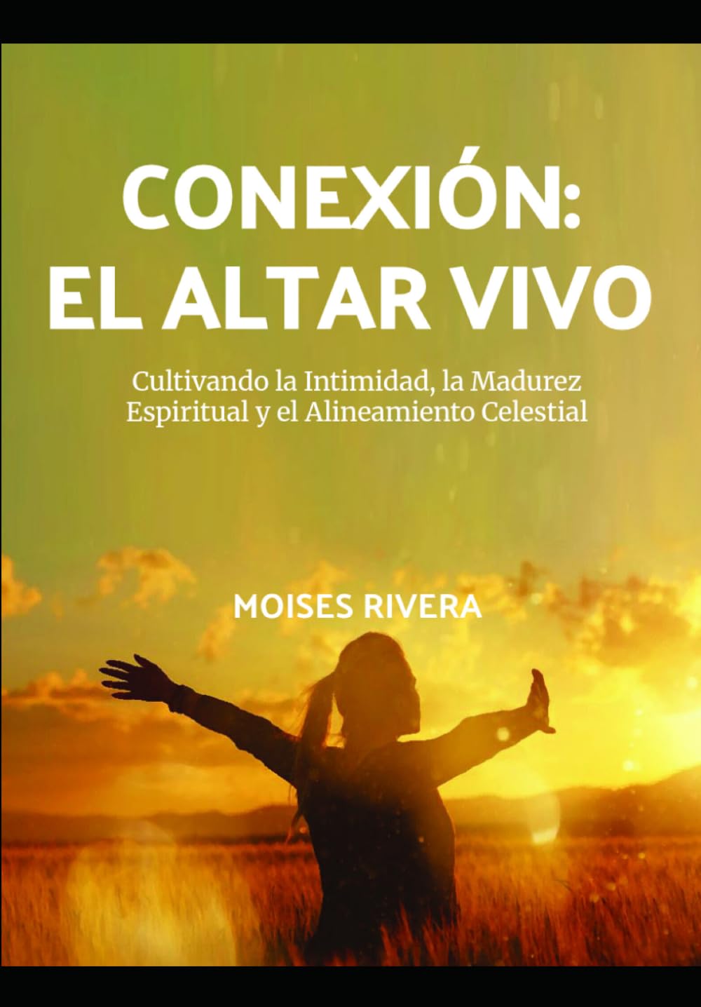 Conexión: El Altar Vivo: Cultivando la Intimidad, la Madurez Espiritual y el Alineamiento Celestial (CONNECTION)