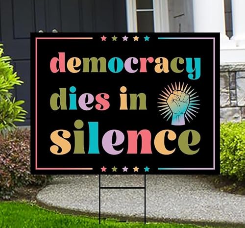Democracy Dies in Silence Yard Sign - Resist Hate Lawn Sign, Anti-Trump Sign, Anti Oligarchy, Resist Fascism Yard Sign with Metal H-Stake, VP6011 (Multicolor, 24 x 18, Double Sided)