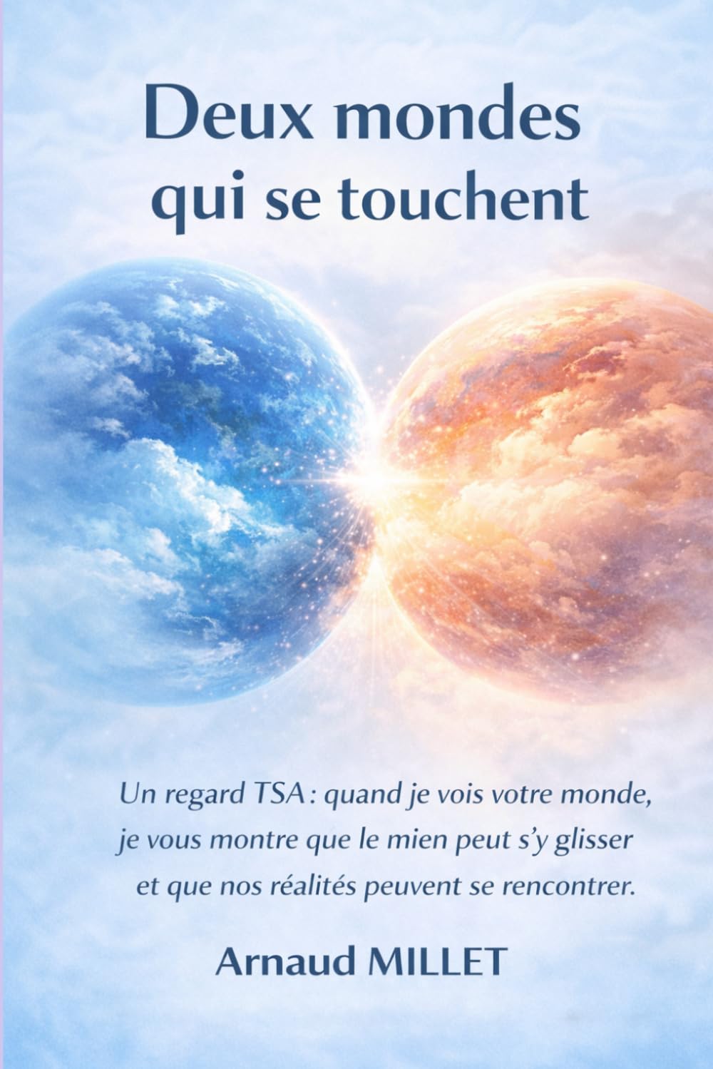 Deux mondes qui se touchent: Un regard TSA : Quand je vois votre monde, je vous montre que le mien peut s’y glisser et que nos réalités peuvent se rencontrer (Autisme : comprendre et accompagner)