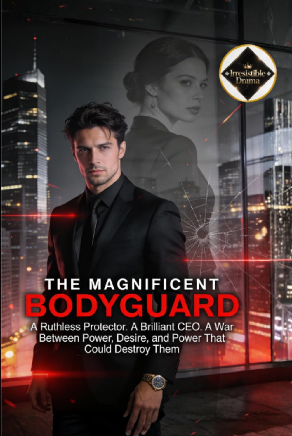 The Magnificent Bodyguard: Hired to Protect a Billionaire CEO, He Uncovered Her Deadly Secret, Destroyed the Empire That Wanted Her, and Claimed Her Heart in a War of Power, Revenge, and Desire