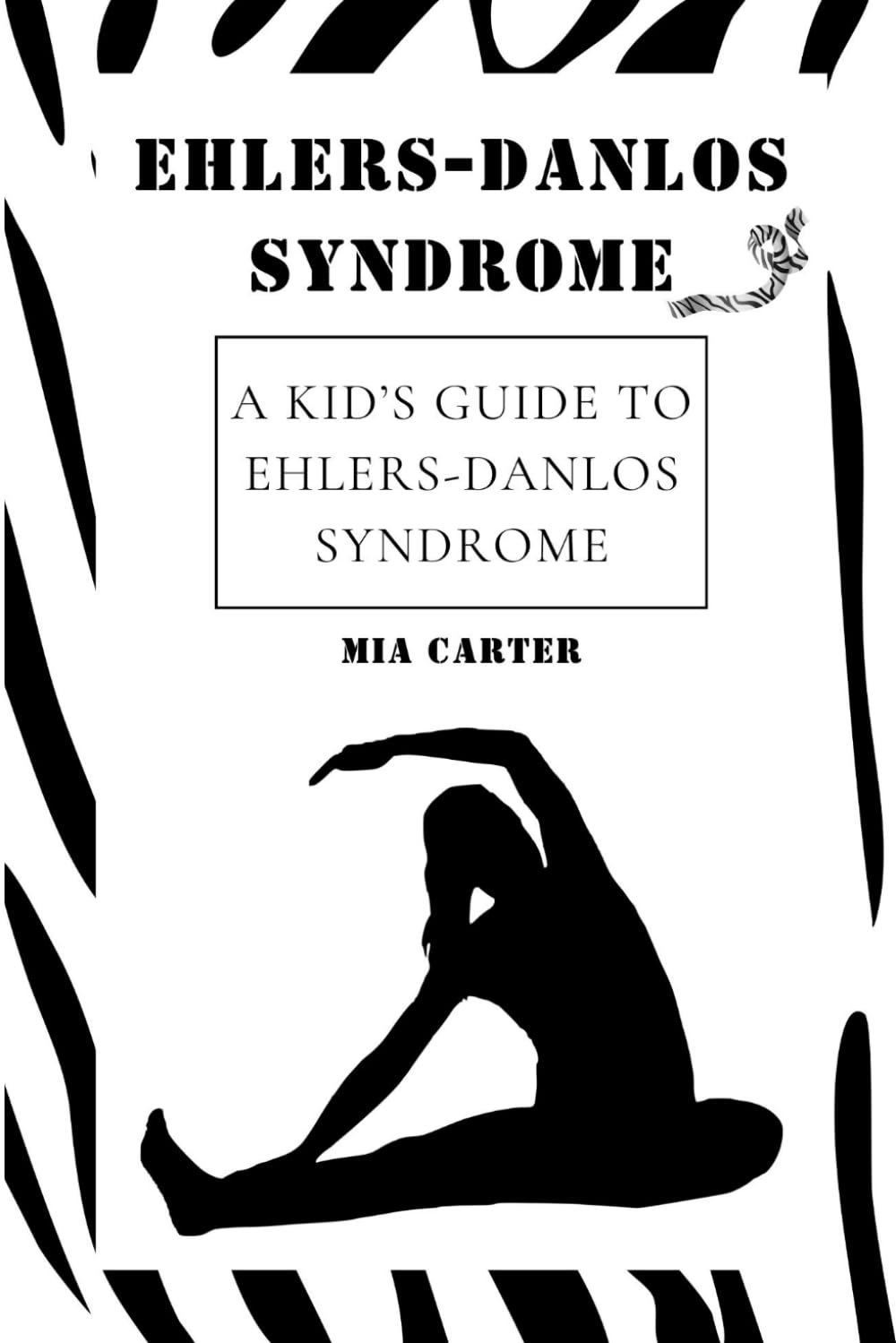 Ehlers-Danlos Syndrome: A Kid’s Guide to Ehlers-Danlos Syndrome