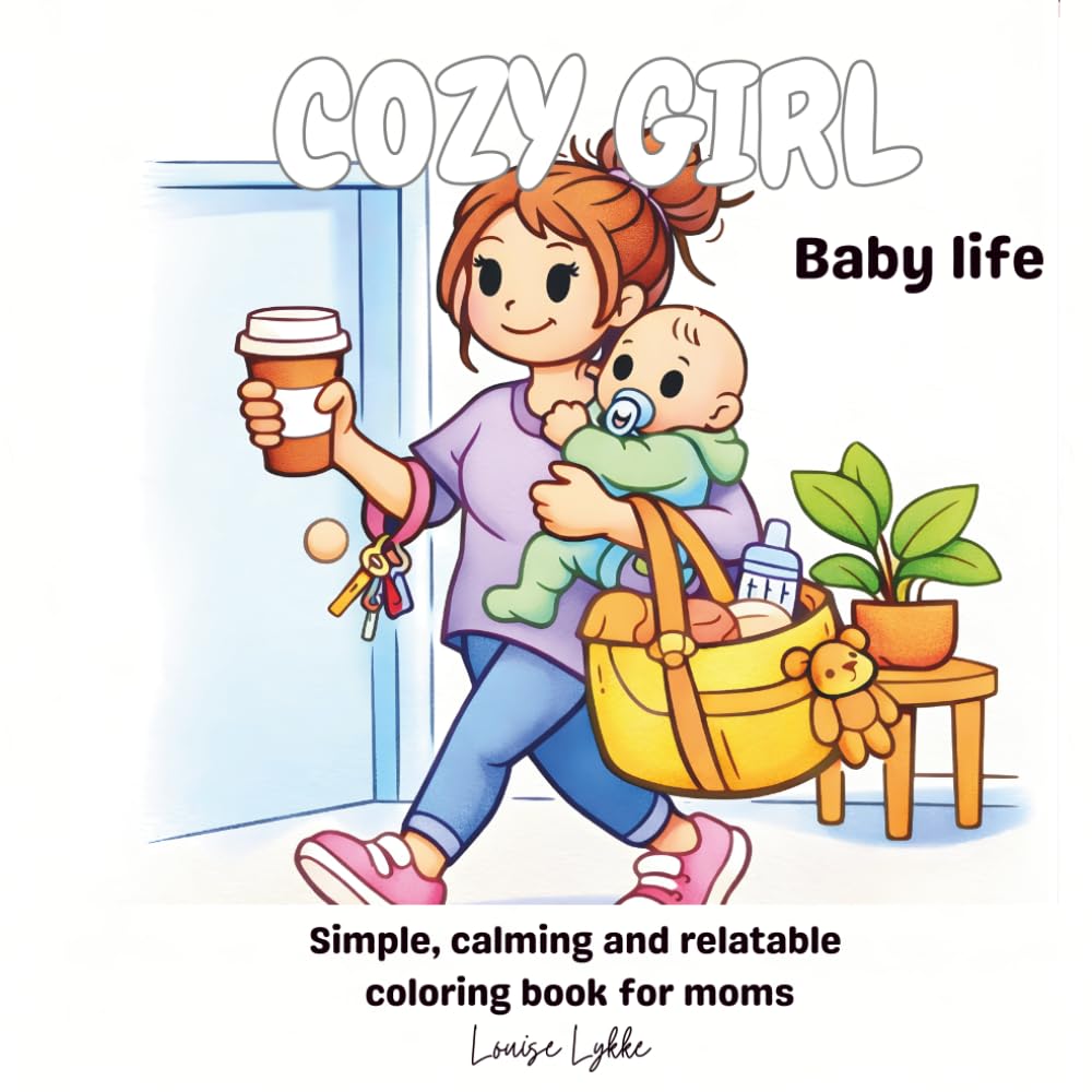 Cozy Girl Baby Life: Simple, calming and relatable coloring book for moms