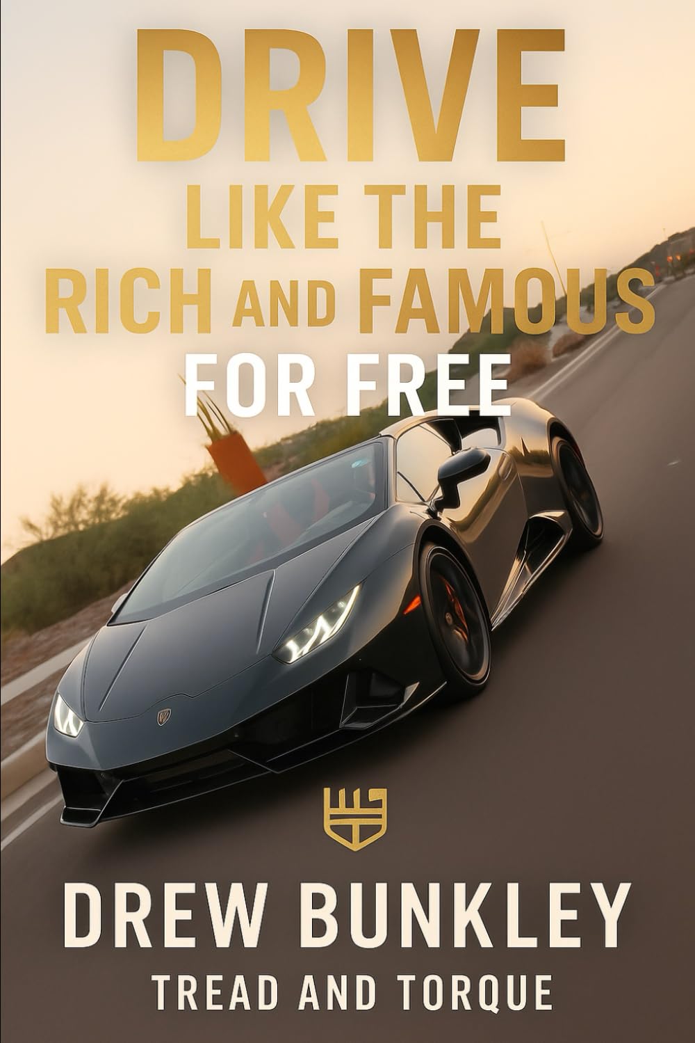 Drive Like The Rich And Famous For Free: Learn the System Dealers Use to Drive, Buy, and Sell the Cars They Love