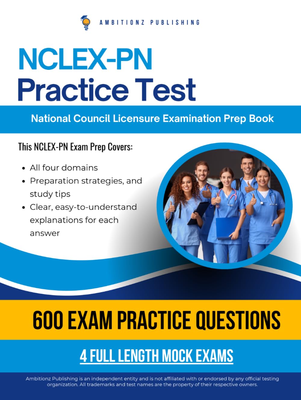 NCLEX-PN Practice Test: NCLEX-PN Exam Prep Featuring 4 Mock Exams, 600 Practice Questions, and Clear Answer Explanations for the National Council Licensure Examination for Practical Nurses