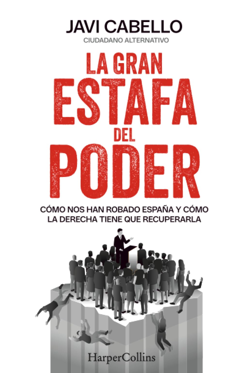 La gran estafa del poder: Cómo nos han robado España y cómo la derecha tiene que recuperarla