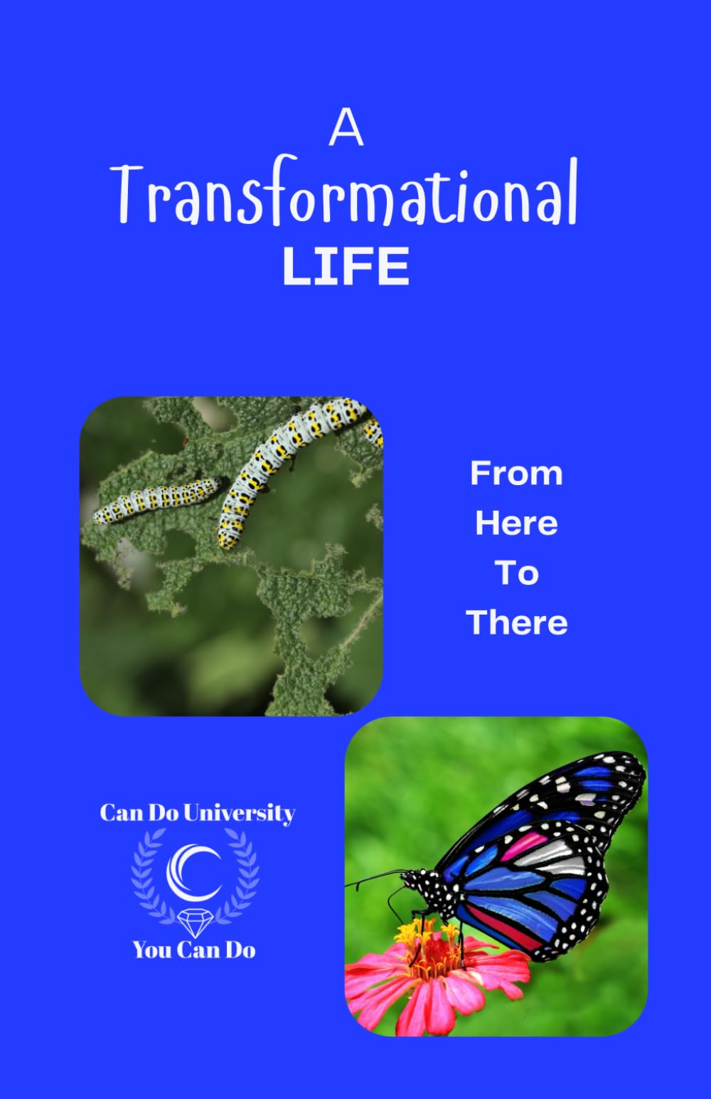 A Transformational Life: From Here To There