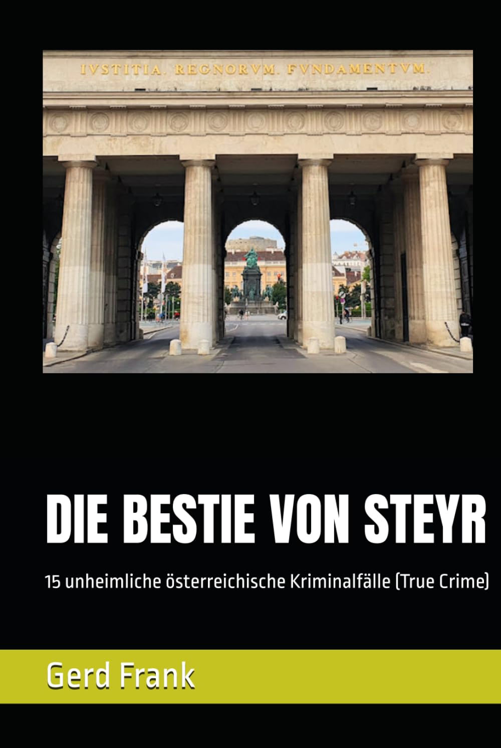 DIE BESTIE VON STEYR: 15 unheimliche österreichische Kriminalfälle (True Crime)